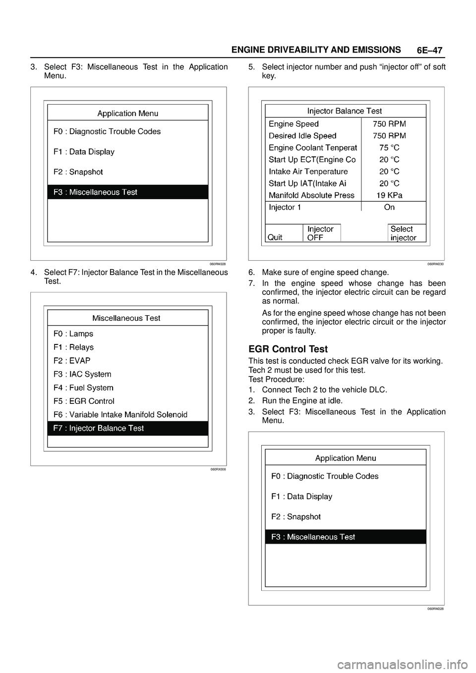 ISUZU TROOPER 1998  Service Repair Manual 6E±47 ENGINE DRIVEABILITY AND EMISSIONS
3. Select F3: Miscellaneous Test in the Application
Menu.
060RW228
4. Select F7: Injector Balance Test in the Miscellaneous
Test.
060RX006
5. Select injector n