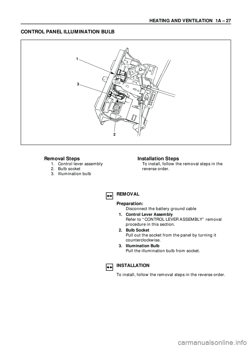 ISUZU TROOPER 1998  Service Repair Manual HEATING AND VENTILATION  1A Ð 27
Removal Steps
1. Control lever assembly
2. Bulb socket
3. Illumination bulb
Installation Steps
To install, follow the removal steps in the
reverse order.
CONTROL PANE