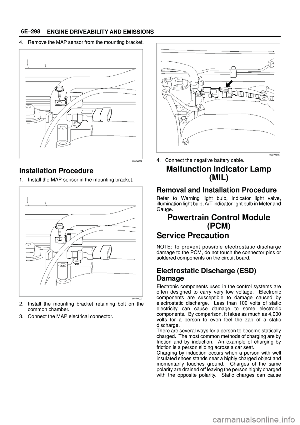 ISUZU TROOPER 1998  Service Service Manual 6E±298
ENGINE DRIVEABILITY AND EMISSIONS
4. Remove the MAP sensor from the mounting bracket.
055RW002
Installation Procedure
1. Install the MAP sensor in the mounting bracket.
055RW002
2. Install the