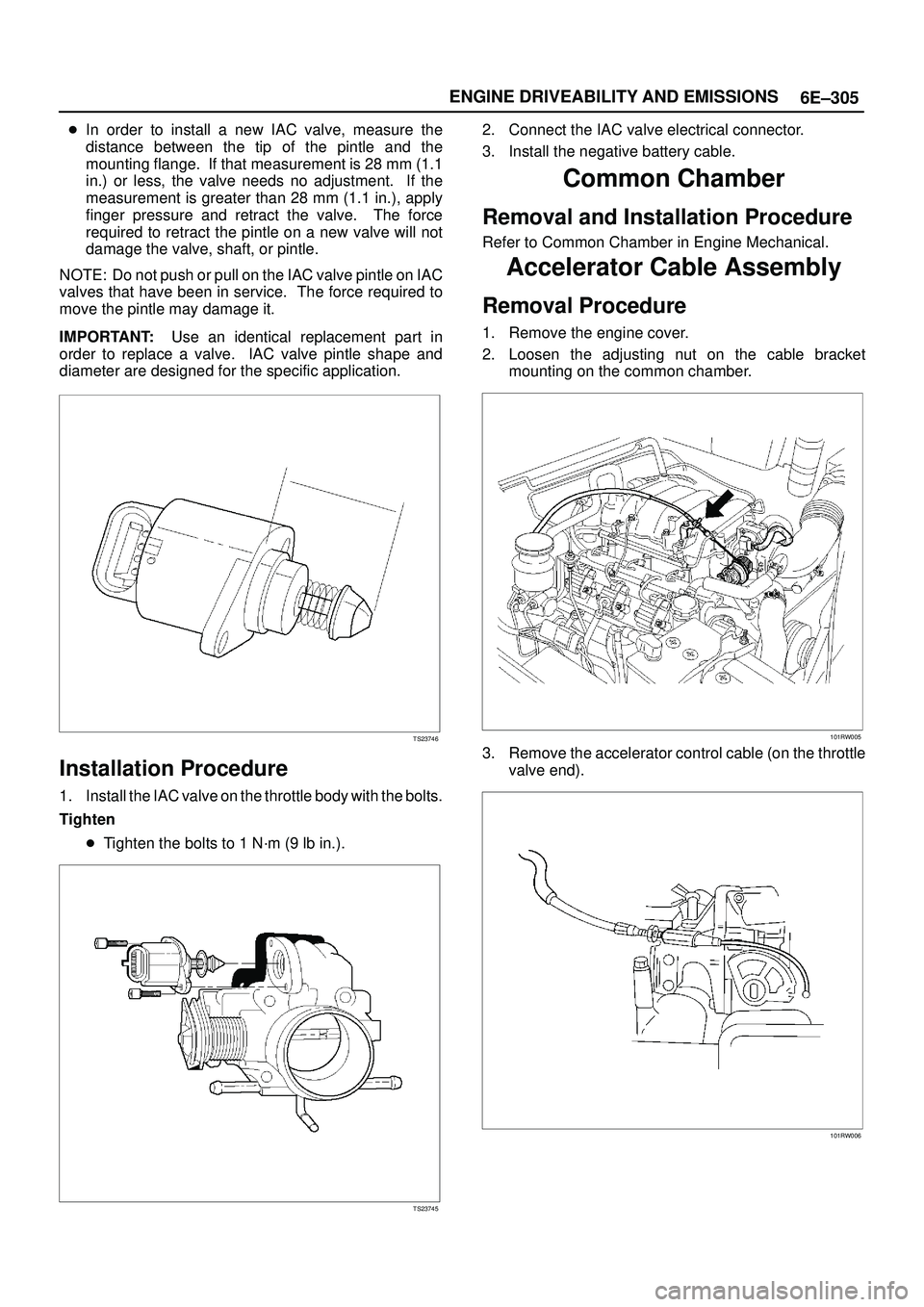 ISUZU TROOPER 1998  Service Repair Manual 6E±305 ENGINE DRIVEABILITY AND EMISSIONS
In order to install a new IAC valve, measure the
distance between the tip of the pintle and the
mounting flange.  If that measurement is 28 mm (1.1
in.) or l