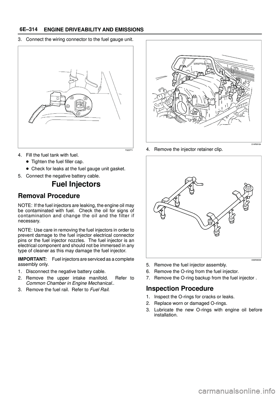 ISUZU TROOPER 1998  Service Repair Manual 6E±314
ENGINE DRIVEABILITY AND EMISSIONS
3. Connect the wiring connector to the fuel gauge unit.
TS23771
4. Fill the fuel tank with fuel.
Tighten the fuel filler cap.
Check for leaks at the fuel ga