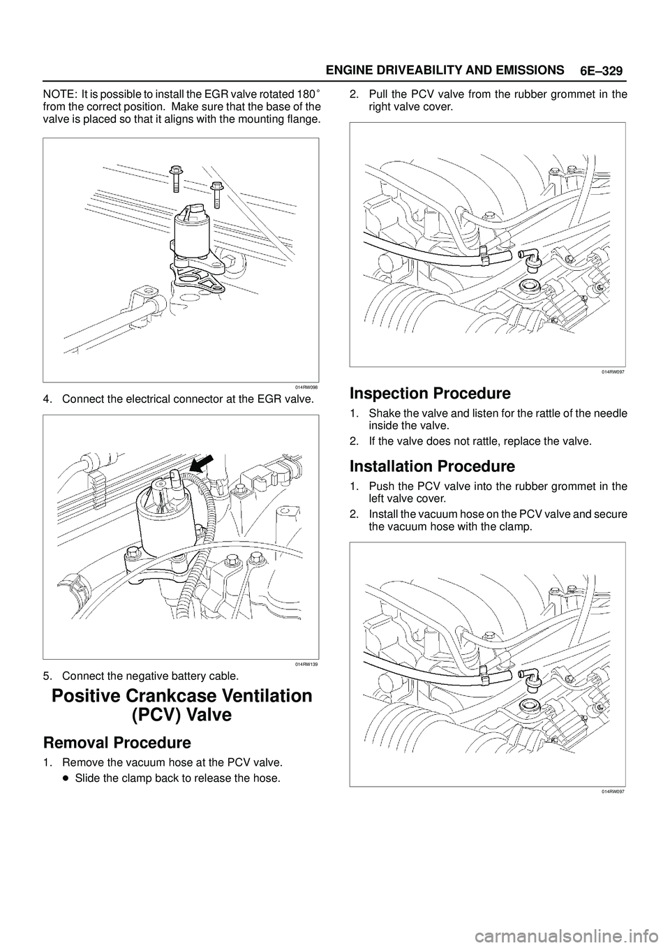ISUZU TROOPER 1998  Service Repair Manual 6E±329 ENGINE DRIVEABILITY AND EMISSIONS
NOTE: It is possible to install the EGR valve rotated 180
from the correct position.  Make sure that the base of the
valve is placed so that it aligns with t