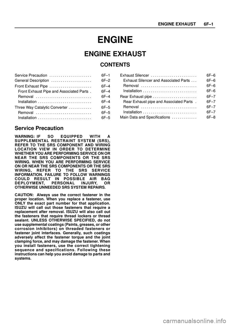 ISUZU TROOPER 1998  Service Repair Manual 6F±1 ENGINE EXHAUST
ENGINE
ENGINE EXHAUST
CONTENTS
Service Precaution 6F±1. . . . . . . . . . . . . . . . . . . . . . 
General Description 6F±2. . . . . . . . . . . . . . . . . . . . . 
Front Exhau