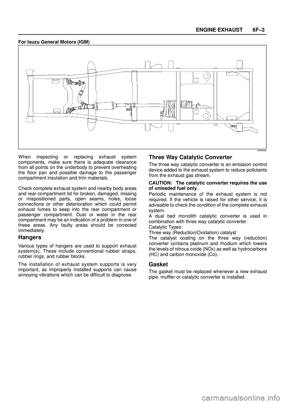 ISUZU TROOPER 1998  Service Repair Manual 6F±3 ENGINE EXHAUST
For Isuzu General Motors (IGM)
150RW058
When inspecting or replacing exhaust system
components, make sure there is adequate clearance
from all points on the underbody to prevent o