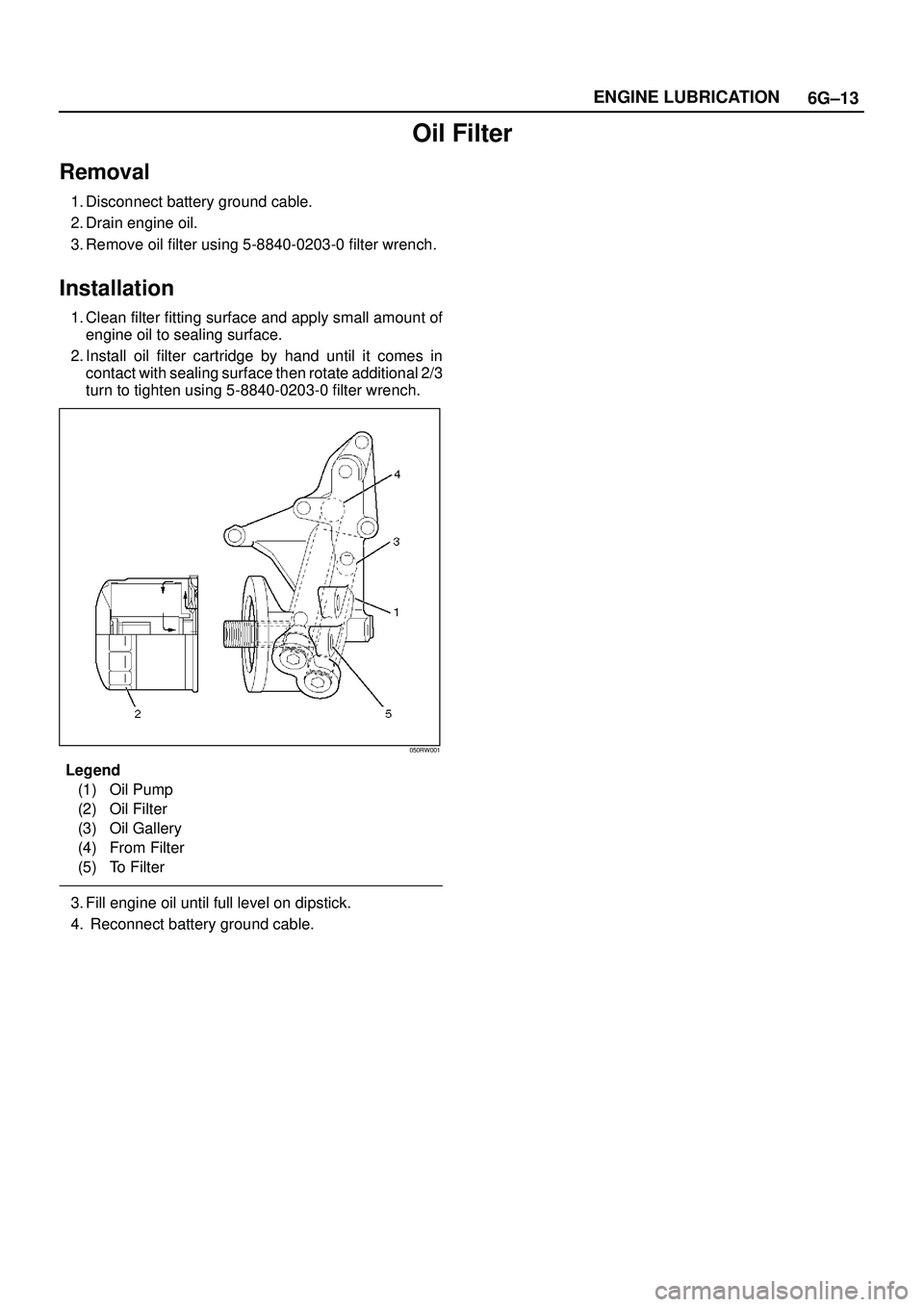 ISUZU TROOPER 1998  Service Repair Manual 6G±13 ENGINE LUBRICATION
Oil Filter
Removal
1. Disconnect battery ground cable.
2. Drain engine oil.
3. Remove oil filter using 5-8840-0203-0 filter wrench.
Installation
1. Clean filter fitting surfa