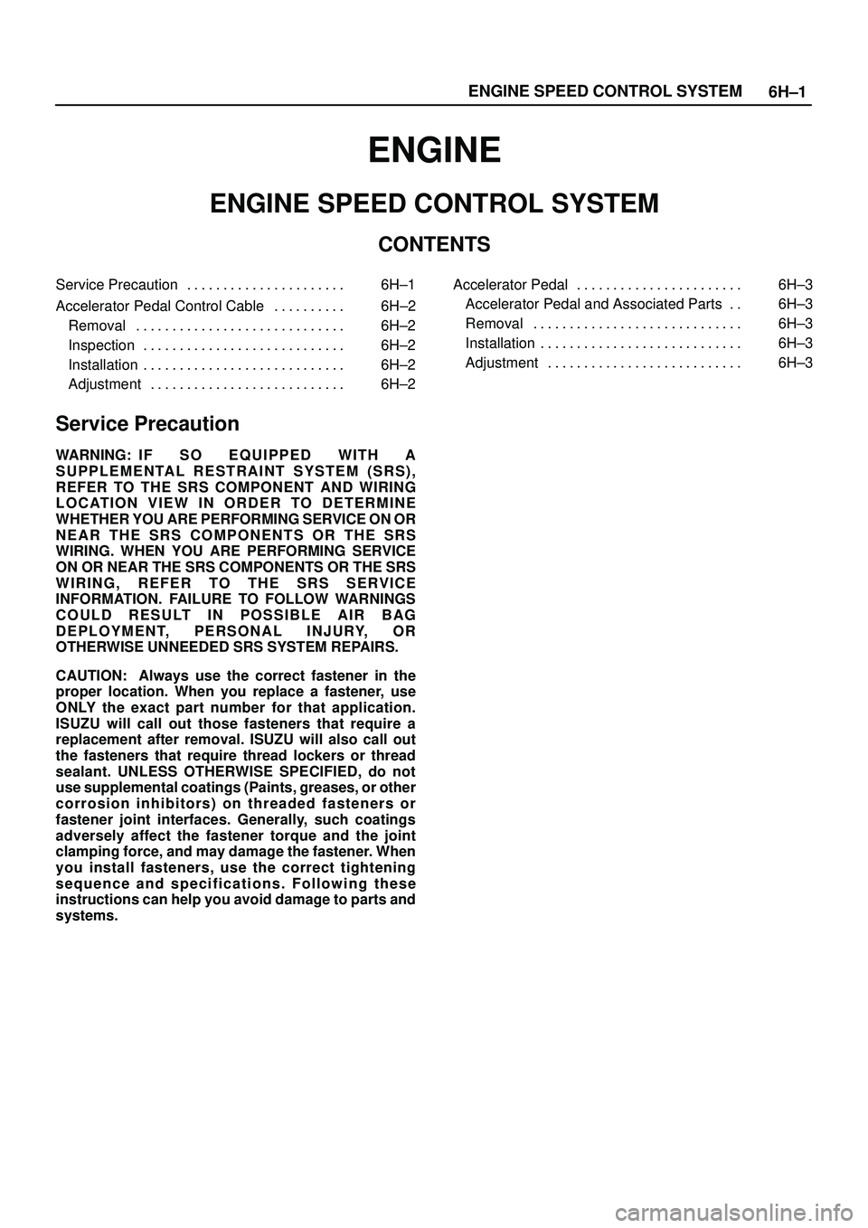 ISUZU TROOPER 1998  Service Repair Manual 6H±1 ENGINE SPEED CONTROL SYSTEM
ENGINE
ENGINE SPEED CONTROL SYSTEM
CONTENTS
Service Precaution 6H±1. . . . . . . . . . . . . . . . . . . . . . 
Accelerator Pedal Control Cable 6H±2. . . . . . . . 