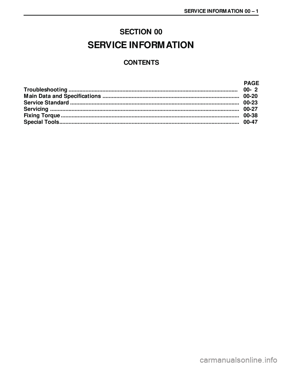 ISUZU TROOPER 1998 Service Repair Manual SERVICE INFORMATION 00 Ð 1
SECTION 00
SERVICE INFORMATION
CONTENTS
PAGE
Troubleshooting .............................................................................................................. ISUZU TROOPER 1998 Service Repair Manual SERVICE INFORMATION 00 Ð 1
SECTION 00
SERVICE INFORMATION
CONTENTS
PAGE
Troubleshooting ..............................................................................................................