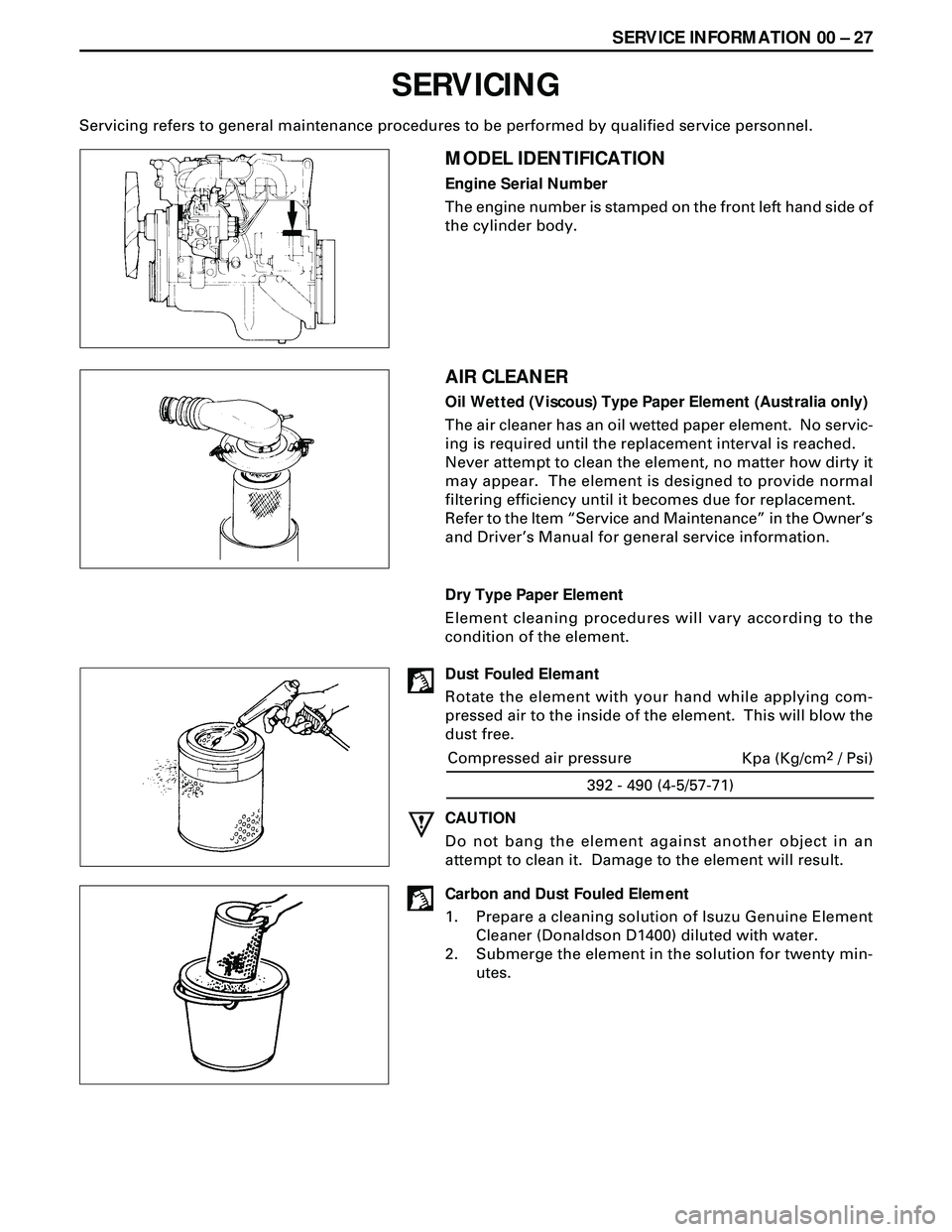 ISUZU TROOPER 1998 Service Repair Manual SERVICE INFORMATION 00 Ð 27
SERVICING
Servicing refers to general maintenance procedures to be performed by qualified service personnel.
MODEL IDENTIFICATION
Engine Serial Number
The engine number is ISUZU TROOPER 1998 Service Repair Manual SERVICE INFORMATION 00 Ð 27
SERVICING
Servicing refers to general maintenance procedures to be performed by qualified service personnel.
MODEL IDENTIFICATION
Engine Serial Number
The engine number is