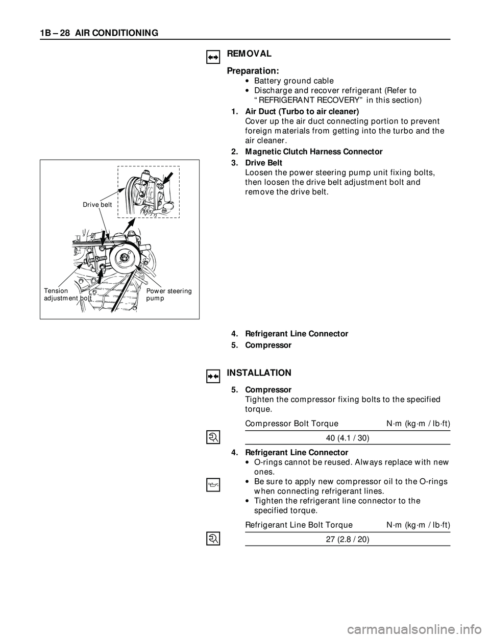ISUZU TROOPER 1998  Service Owners Guide 1B Ð 28 AIR CONDITIONING
REMOVAL
Preparation:
·Battery ground cable
·Discharge and recover refrigerant (Refer to
ÒREFRIGERANT RECOVERYÓ in this section) 
1. Air Duct (Turbo to air cleaner)
Cover 