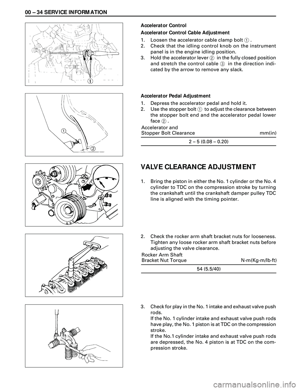 ISUZU TROOPER 1998 Service Repair Manual 00 Ð 34 SERVICE INFORMATION
Accelerator Control
Accelerator Control Cable Adjustment
1. Loosen the accelerator cable clamp bolt 1 .
2. Check that the idling control knob on the instrument
panel is in ISUZU TROOPER 1998 Service Repair Manual 00 Ð 34 SERVICE INFORMATION
Accelerator Control
Accelerator Control Cable Adjustment
1. Loosen the accelerator cable clamp bolt 1 .
2. Check that the idling control knob on the instrument
panel is in