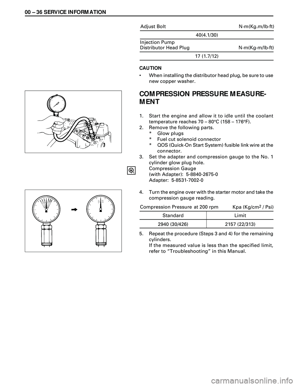 ISUZU TROOPER 1998 Service Repair Manual 00 Ð 36 SERVICE INFORMATION
CAUTION
¥ When installing the distributor head plug, be sure to use
new copper washer.
COMPRESSION PRESSURE MEASURE-
MENT
1. Start the engine and allow it to idle until t ISUZU TROOPER 1998 Service Repair Manual 00 Ð 36 SERVICE INFORMATION
CAUTION
¥ When installing the distributor head plug, be sure to use
new copper washer.
COMPRESSION PRESSURE MEASURE-
MENT
1. Start the engine and allow it to idle until t