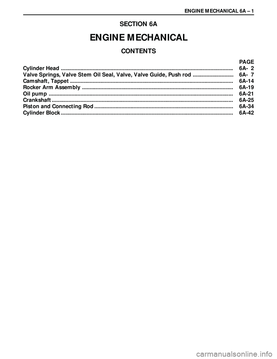 ISUZU TROOPER 1998 Service Repair Manual ENGINE MECHANICAL 6A Ð 1
SECTION 6A
ENGINE MECHANICAL
CONTENTS
PAGE
Cylinder Head ..................................................................................................................6A- ISUZU TROOPER 1998 Service Repair Manual ENGINE MECHANICAL 6A Ð 1
SECTION 6A
ENGINE MECHANICAL
CONTENTS
PAGE
Cylinder Head ..................................................................................................................6A-