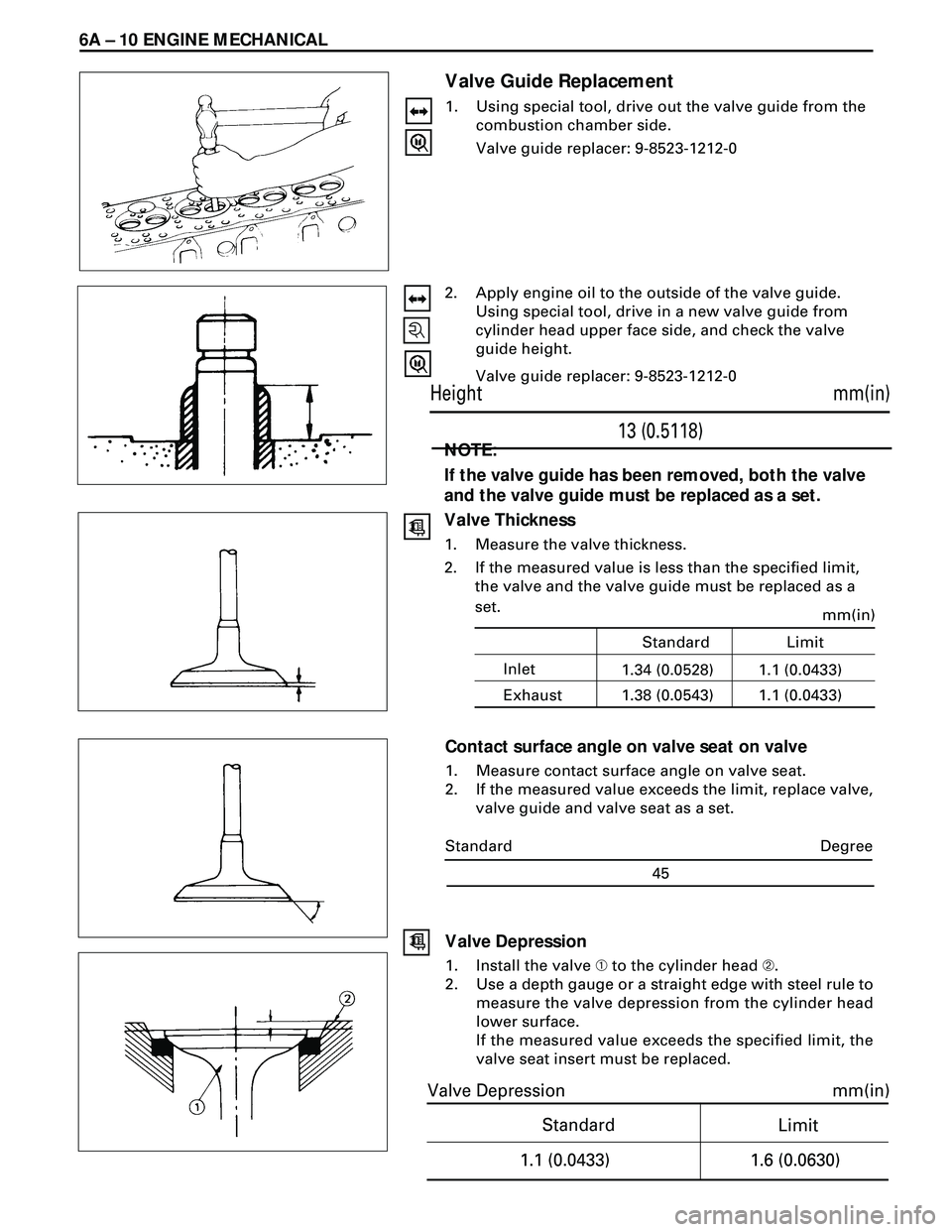 ISUZU TROOPER 1998 Service Repair Manual 6A Ð 10 ENGINE MECHANICAL
Valve Guide Replacement
1. Using special tool, drive out the valve guide from the
combustion chamber side.
Valve guide replacer: 9-8523-1212-0
2. Apply engine oil to the out ISUZU TROOPER 1998 Service Repair Manual 6A Ð 10 ENGINE MECHANICAL
Valve Guide Replacement
1. Using special tool, drive out the valve guide from the
combustion chamber side.
Valve guide replacer: 9-8523-1212-0
2. Apply engine oil to the out