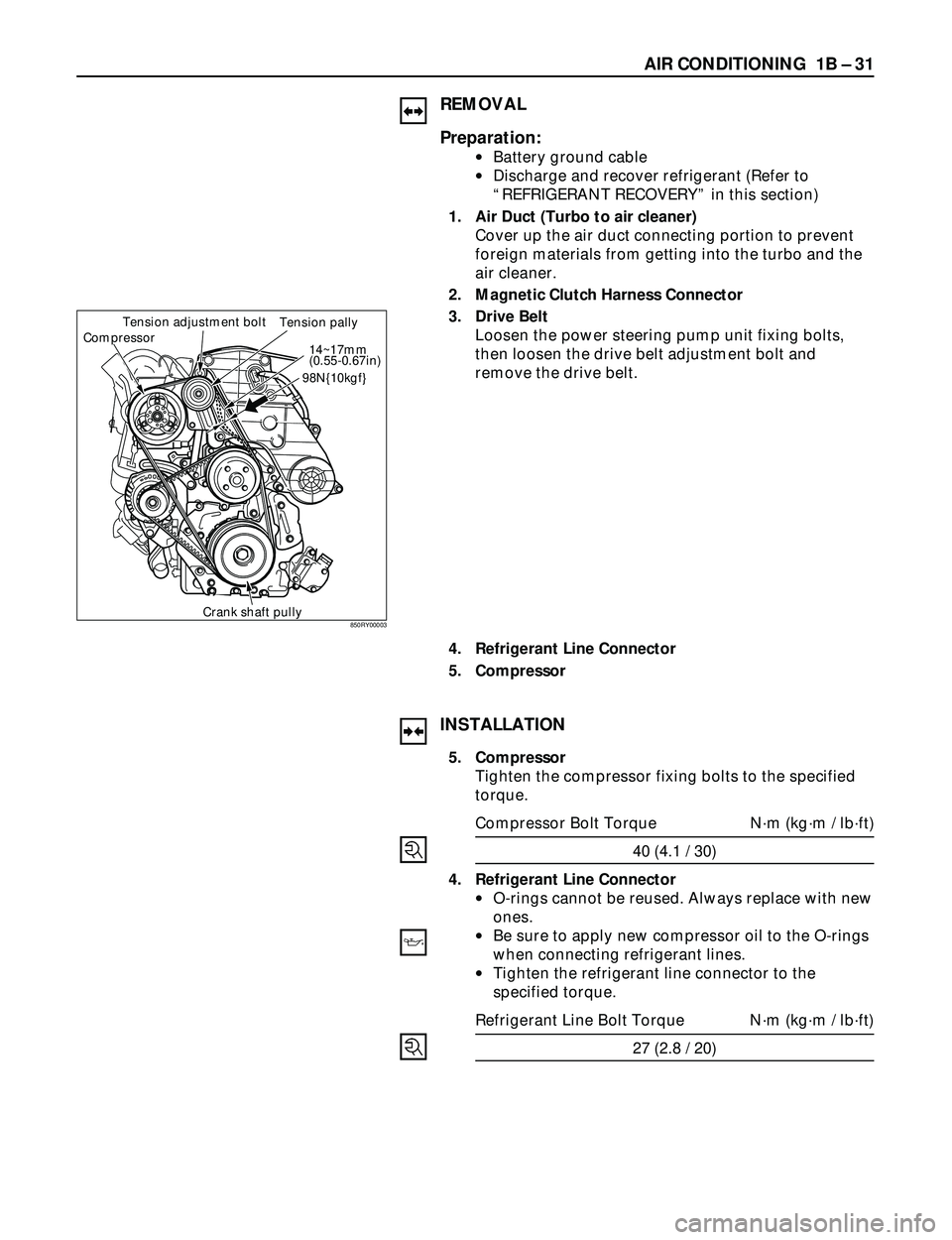 ISUZU TROOPER 1998  Service Repair Manual AIR CONDITIONING  1B Ð 31
REMOVAL
Preparation:
·Battery ground cable
·Discharge and recover refrigerant (Refer to
ÒREFRIGERANT RECOVERYÓ in this section) 
1. Air Duct (Turbo to air cleaner)
Cover