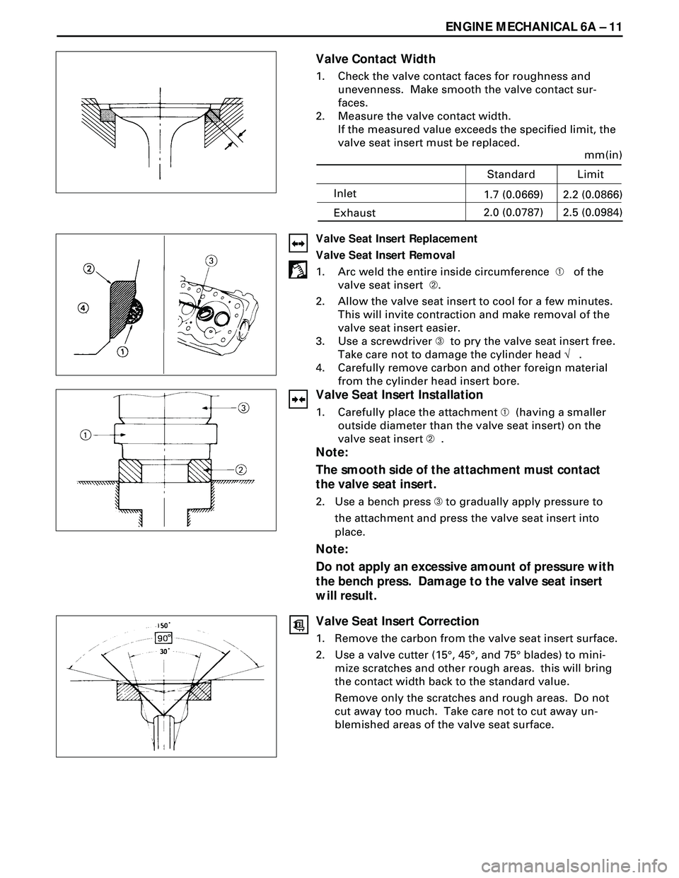 ISUZU TROOPER 1998 Service Repair Manual ENGINE MECHANICAL 6A Ð 11
Valve Contact Width
1. Check the valve contact faces for roughness and
unevenness. Make smooth the valve contact sur-
faces.
2. Measure the valve contact width.
If the meas ISUZU TROOPER 1998 Service Repair Manual ENGINE MECHANICAL 6A Ð 11
Valve Contact Width
1. Check the valve contact faces for roughness and
unevenness. Make smooth the valve contact sur-
faces.
2. Measure the valve contact width.
If the meas