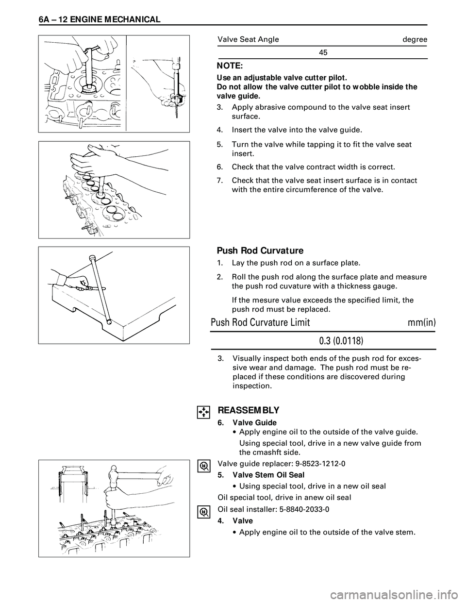 ISUZU TROOPER 1998 Service Repair Manual 6A Ð 12 ENGINE MECHANICAL
3. Visually inspect both ends of the push rod for exces-
sive wear and damage. The push rod must be re-
placed if these conditions are discovered during
inspection.
REASSEM ISUZU TROOPER 1998 Service Repair Manual 6A Ð 12 ENGINE MECHANICAL
3. Visually inspect both ends of the push rod for exces-
sive wear and damage. The push rod must be re-
placed if these conditions are discovered during
inspection.
REASSEM