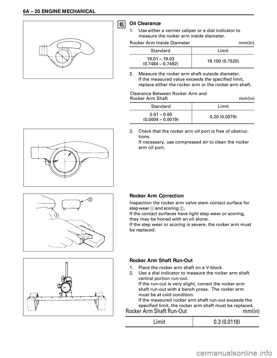 ISUZU TROOPER 1998 Service Repair Manual 6A Ð 20 ENGINE MECHANICAL
Oil Clearance
1. Use either a vernier caliper or a dial indicator to
measure the rocker arm inside diameter.
2. Measure the rocker arm shaft outside diameter.
If the measure ISUZU TROOPER 1998 Service Repair Manual 6A Ð 20 ENGINE MECHANICAL
Oil Clearance
1. Use either a vernier caliper or a dial indicator to
measure the rocker arm inside diameter.
2. Measure the rocker arm shaft outside diameter.
If the measure