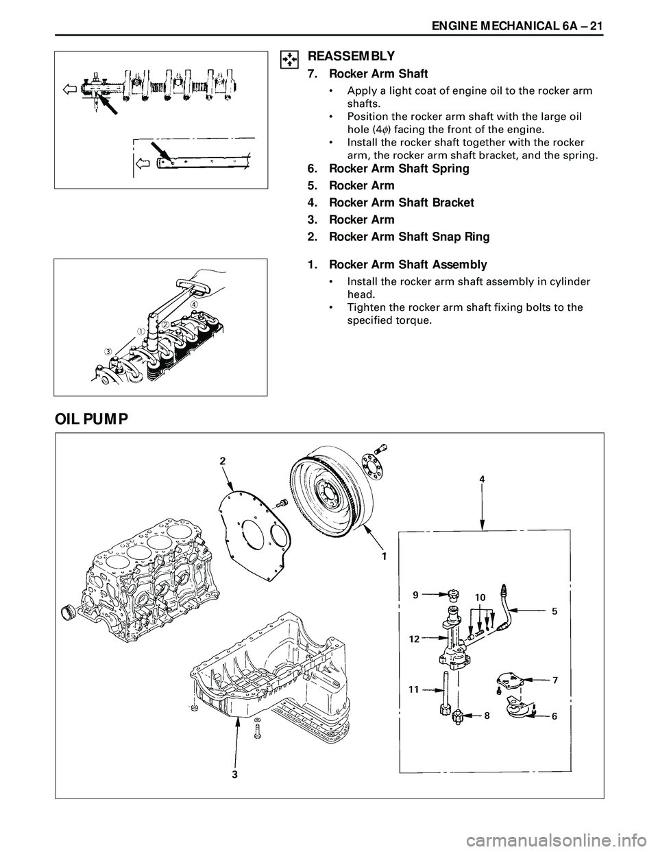 ISUZU TROOPER 1998  Service Repair Manual ENGINE MECHANICAL 6A Ð 21
REASSEMBLY
7. Rocker Arm Shaft
¥ Apply a light coat of engine oil to the rocker arm
shafts.
¥ Position the rocker arm shaft with the large oil
hole (4
f) facing the front 