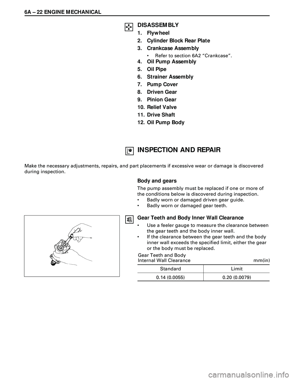 ISUZU TROOPER 1998  Service Repair Manual 6A Ð 22 ENGINE MECHANICAL
DISASSEMBLY
1. Flywheel
2. Cylinder Block Rear Plate
3. Crankcase Assembly
¥ Refer to section 6A2 ÒCrankcaseÓ.
4. Oil Pump Assembly
5. Oil Pipe
6. Strainer Assembly
7. Pu