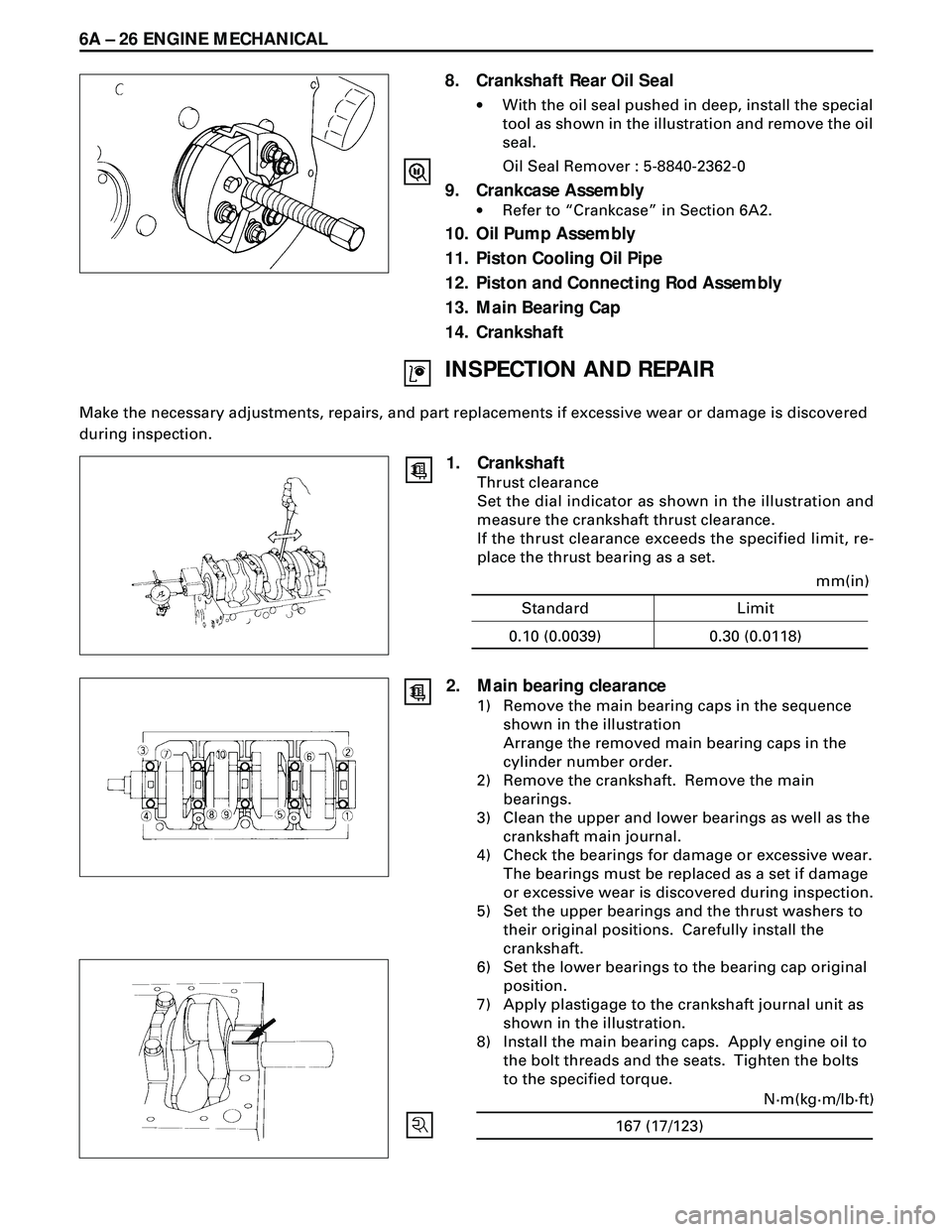 ISUZU TROOPER 1998  Service Repair Manual 6A Ð 26 ENGINE MECHANICAL
8. Crankshaft Rear Oil Seal
·With the oil seal pushed in deep, install the special
tool as shown in the illustration and remove the oil
seal.
Oil Seal Remover : 5-8840-2362