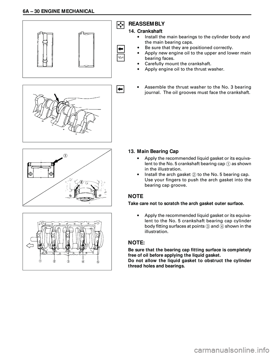 ISUZU TROOPER 1998  Service Repair Manual 6A Ð 30 ENGINE MECHANICAL
REASSEMBLY
14. Crankshaft
·Install the main bearings to the cylinder body and
the main bearing caps.
·Be sure that they are positioned correctly.
·Apply new engine oil to