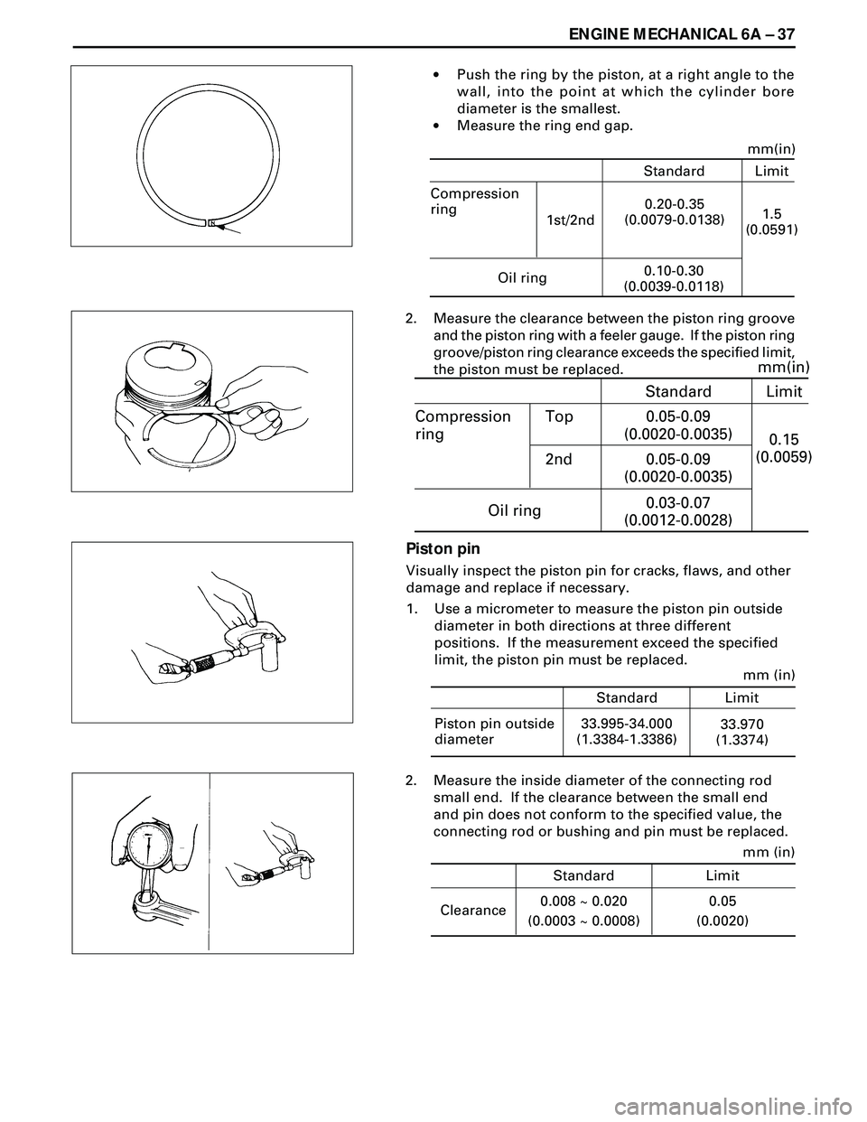 ISUZU TROOPER 1998  Service Repair Manual ENGINE MECHANICAL 6A Ð 37
·Push the ring by the piston, at a right angle to the
wall, into the point at which the cylinder bore
diameter is the smallest.
·Measure the ring end gap.
Standard
Compres