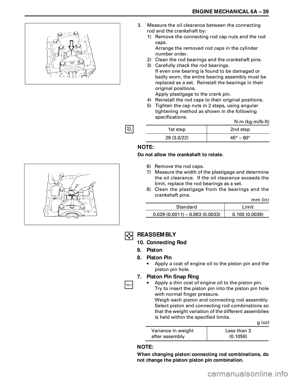 ISUZU TROOPER 1998  Service Repair Manual ENGINE MECHANICAL 6A Ð 39
3. Measure the oil clearance between the connecting
rod and the crankshaft by:
1) Remove the connecting rod cap nuts and the rod
caps.
Arrange the removed rod caps in the cy