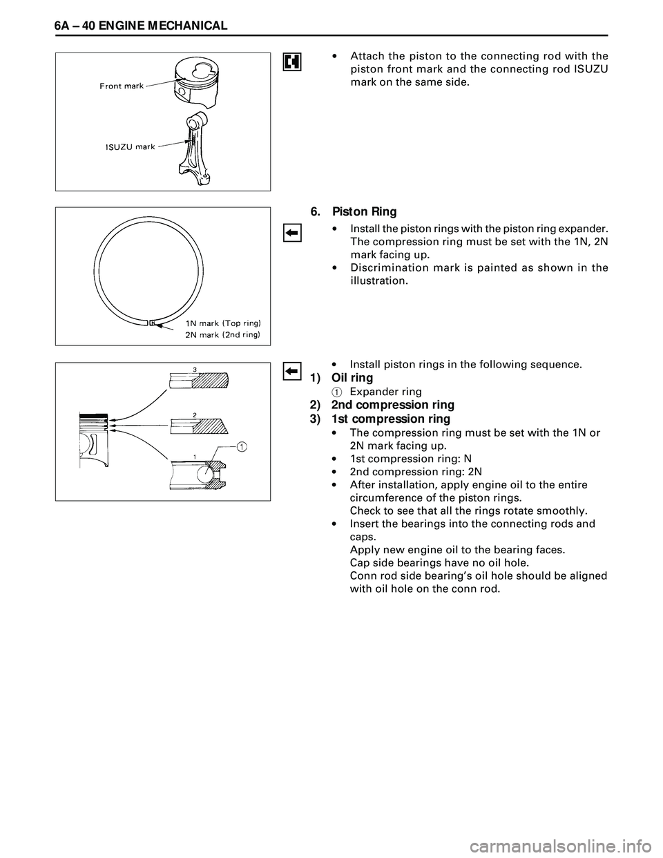 ISUZU TROOPER 1998  Service User Guide 6A Ð 40 ENGINE MECHANICAL
6. Piston Ring
·Install the piston rings with the piston ring expander.
The compression ring must be set with the 1N, 2N
mark facing up.
·Discrimination mark is painted as