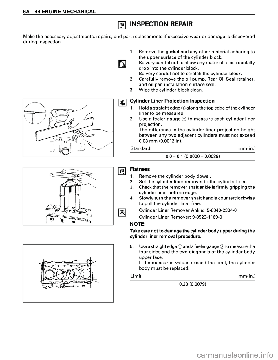 ISUZU TROOPER 1998  Service Repair Manual 6A Ð 44 ENGINE MECHANICAL
INSPECTION REPAIR
Make the necessary adjustments, repairs, and part replacements if excessive wear or damage is discovered
during inspection.
1. Remove the gasket and any ot
