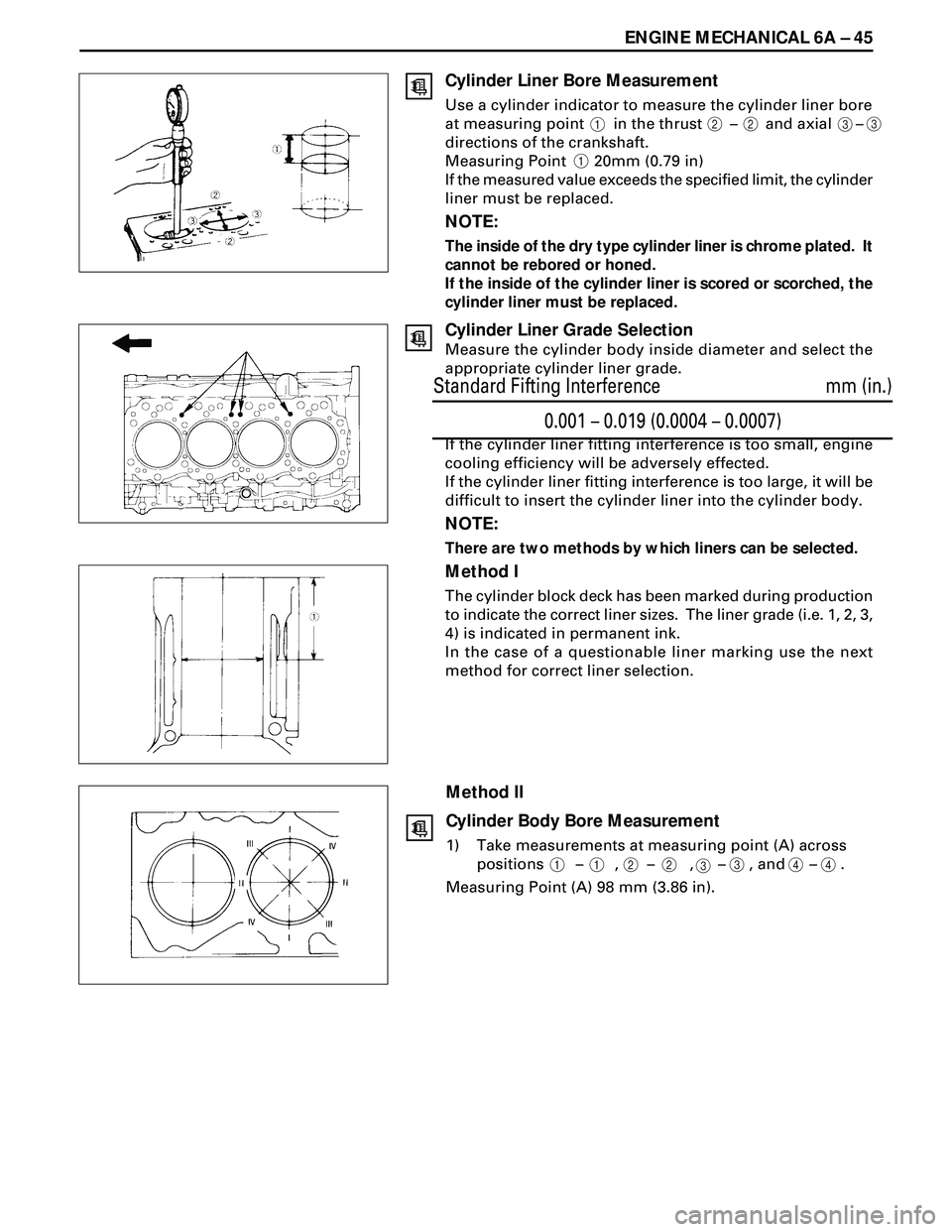 ISUZU TROOPER 1998  Service Repair Manual ENGINE MECHANICAL 6A Ð 45
Cylinder Liner Bore Measurement
Use a cylinder indicator to measure the cylinder liner bore
at measuring point       in the thrust       Ð       and axial      Ð
direction