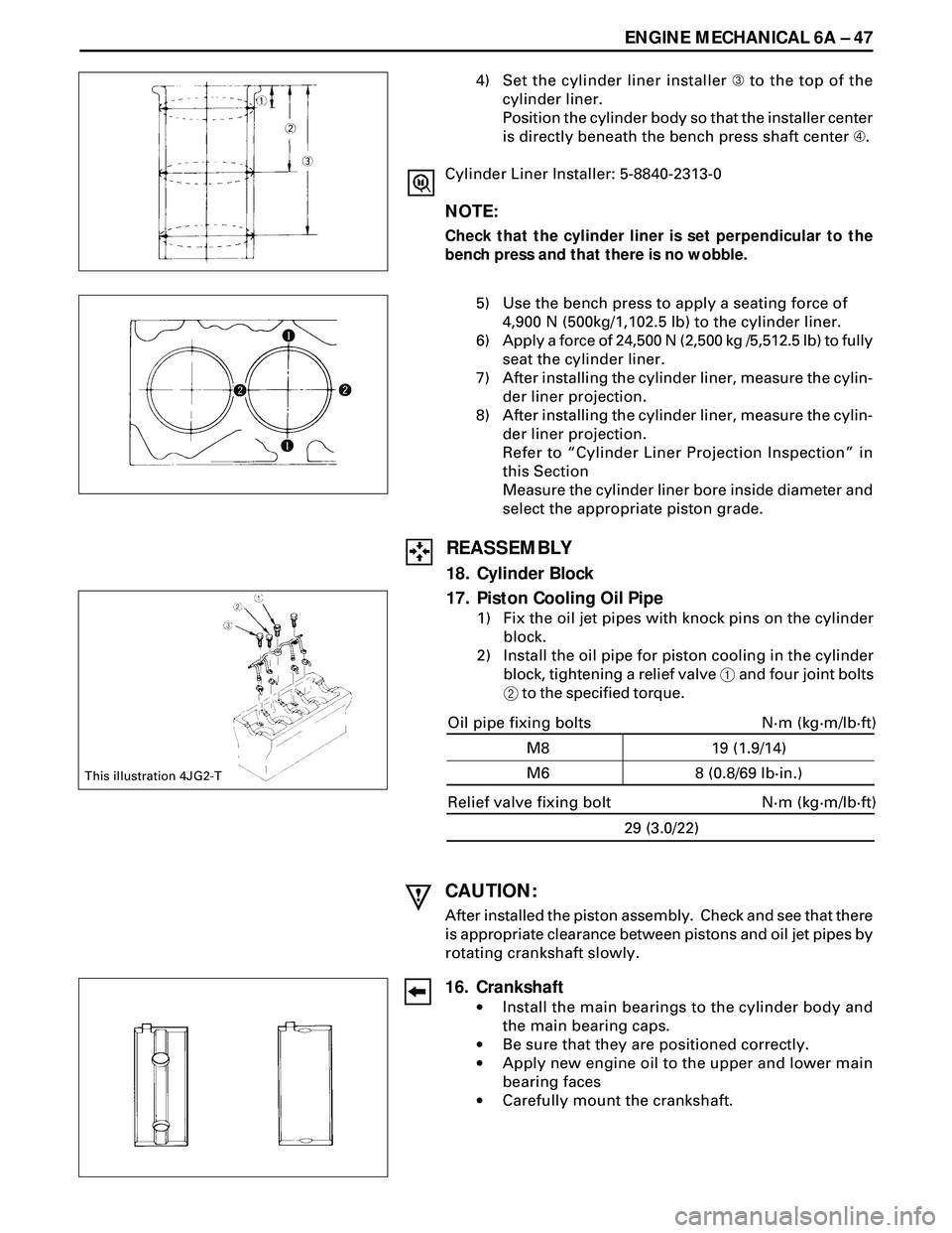 ISUZU TROOPER 1998  Service Repair Manual ENGINE MECHANICAL 6A Ð 47
4) Set the cylinder liner installer Â to the top of the
cylinder liner.
Position the cylinder body so that the installer center
is directly beneath the bench press shaft ce