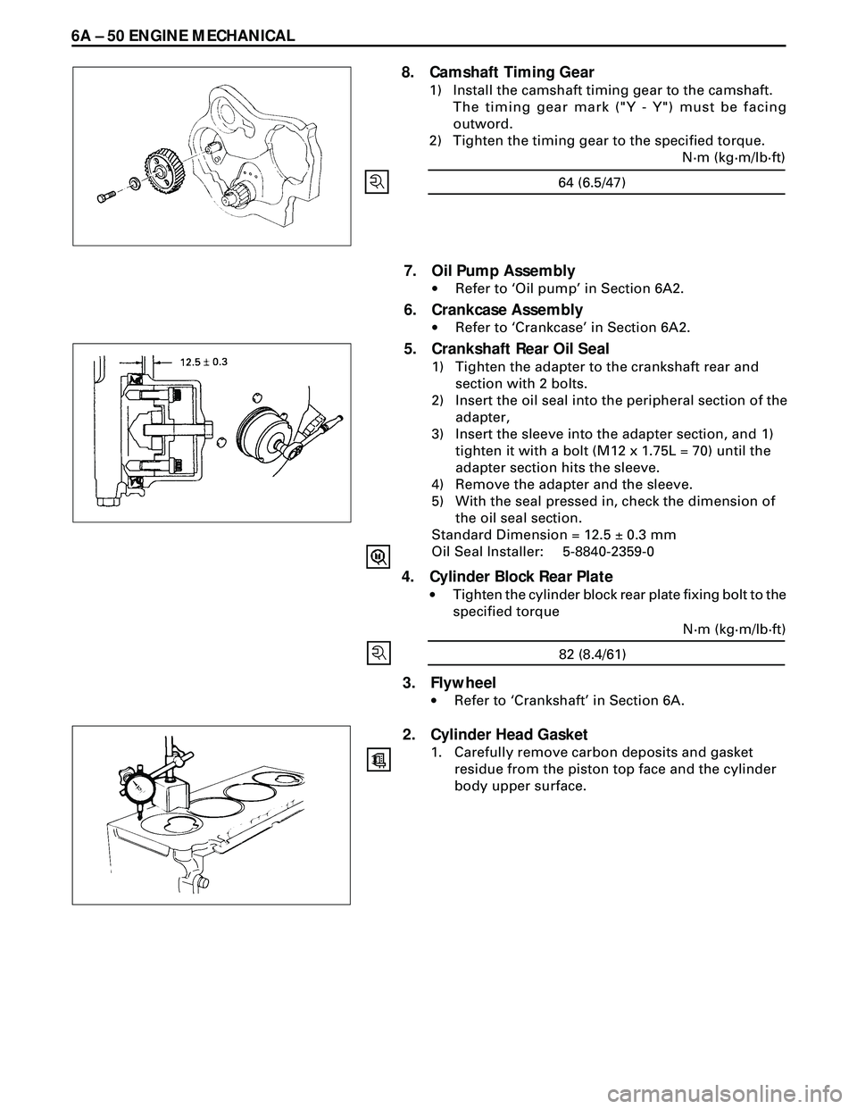 ISUZU TROOPER 1998  Service Service Manual 6A Ð 50 ENGINE MECHANICAL
8. Camshaft Timing Gear
1) Install the camshaft timing gear to the camshaft.
The timing gear mark ("Y - Y") must be facing
outword.
2) Tighten the timing gear to the specifi