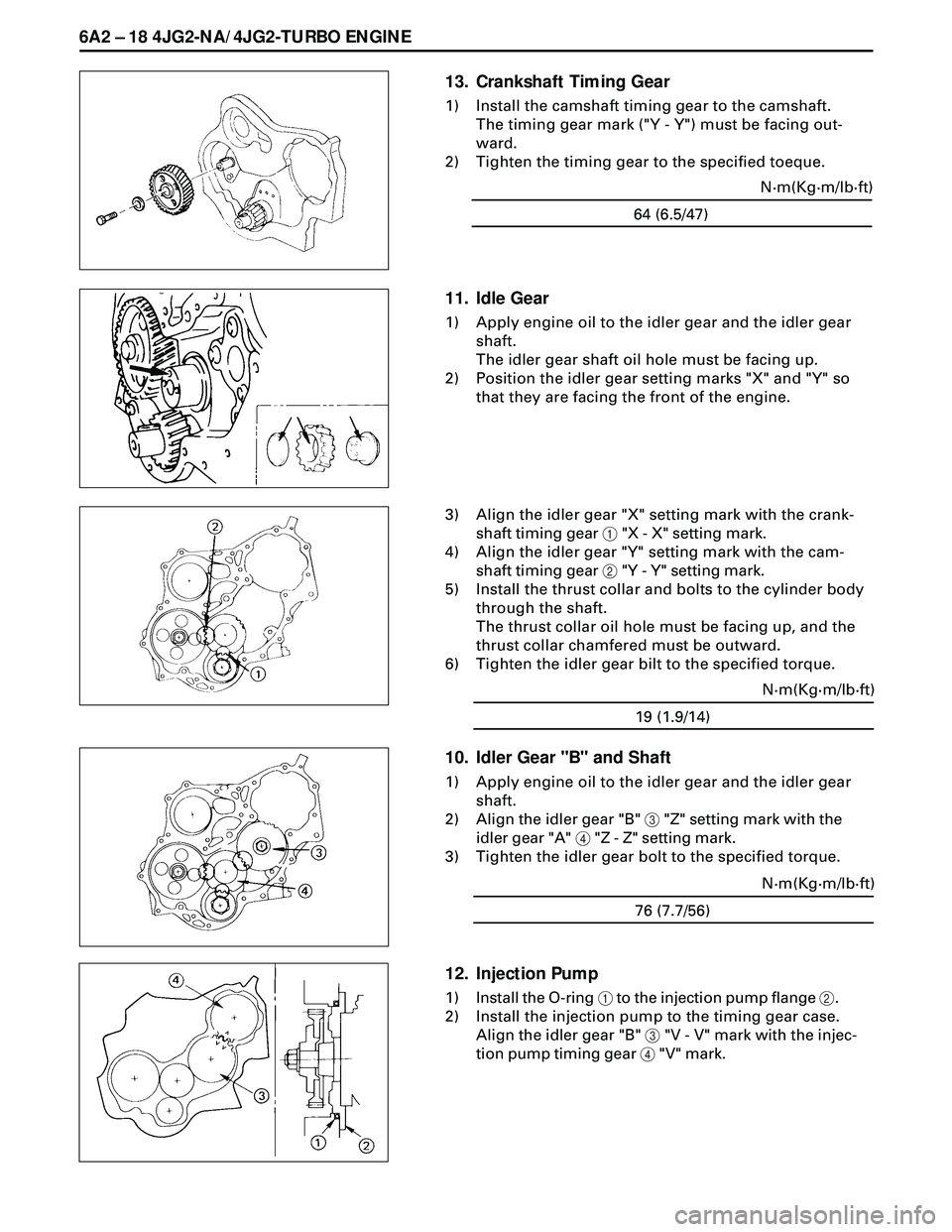 ISUZU TROOPER 1998  Service Repair Manual 6A2 Ð 18 4JG2-NA/4JG2-TURBO ENGINE
13. Crankshaft Timing Gear
1) Install the camshaft timing gear to the camshaft.
The timing gear mark ("Y - Y") must be facing out-
ward.
2) Tighten the timing gear 