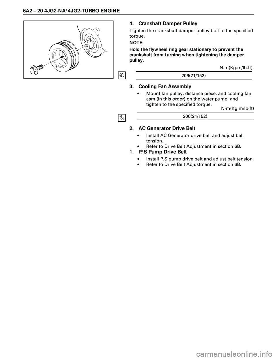 ISUZU TROOPER 1998  Service Repair Manual 6A2 Ð 20 4JG2-NA/4JG2-TURBO ENGINE
4. Cranshaft Damper Pulley
Tighten the crankshaft damper pulley bolt to the specified
torque.
NOTE:
Hold the flywheel ring gear stationary to prevent the
crankshaft