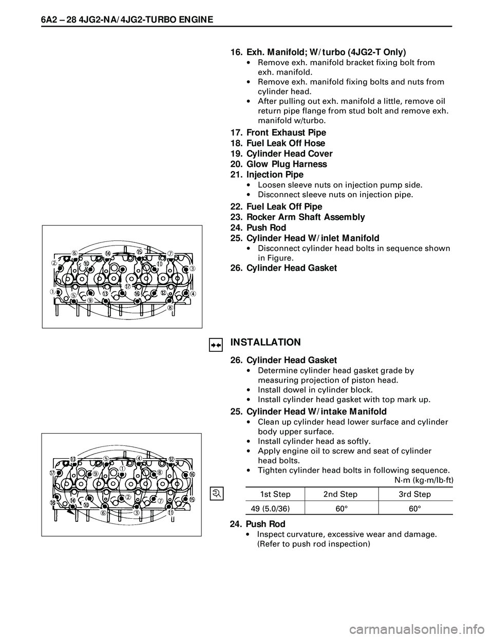 ISUZU TROOPER 1998  Service Repair Manual 6A2 Ð 28 4JG2-NA/4JG2-TURBO ENGINE
16. Exh. Manifold; W/turbo (4JG2-T Only)
·Remove exh. manifold bracket fixing bolt from
exh. manifold.
·Remove exh. manifold fixing bolts and nuts from
cylinder h