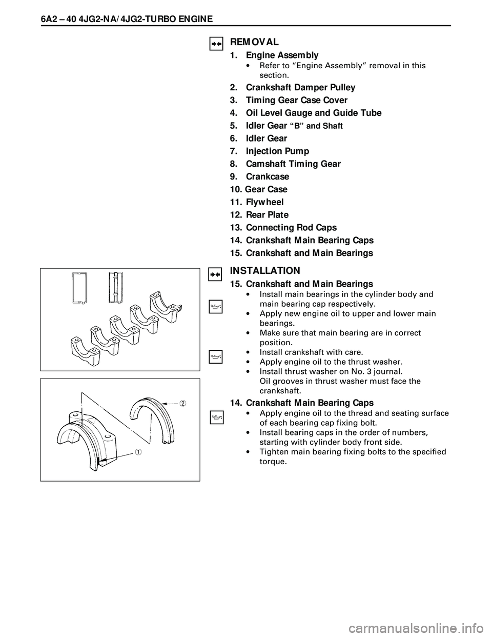 ISUZU TROOPER 1998  Service Repair Manual 6A2 Ð 40 4JG2-NA/4JG2-TURBO ENGINE
REMOVAL
1. Engine Assembly
·Refer to ÒEngine AssemblyÓ removal in this
section.
2. Crankshaft Damper Pulley
3. Timing Gear Case Cover
4. Oil Level Gauge and Guid