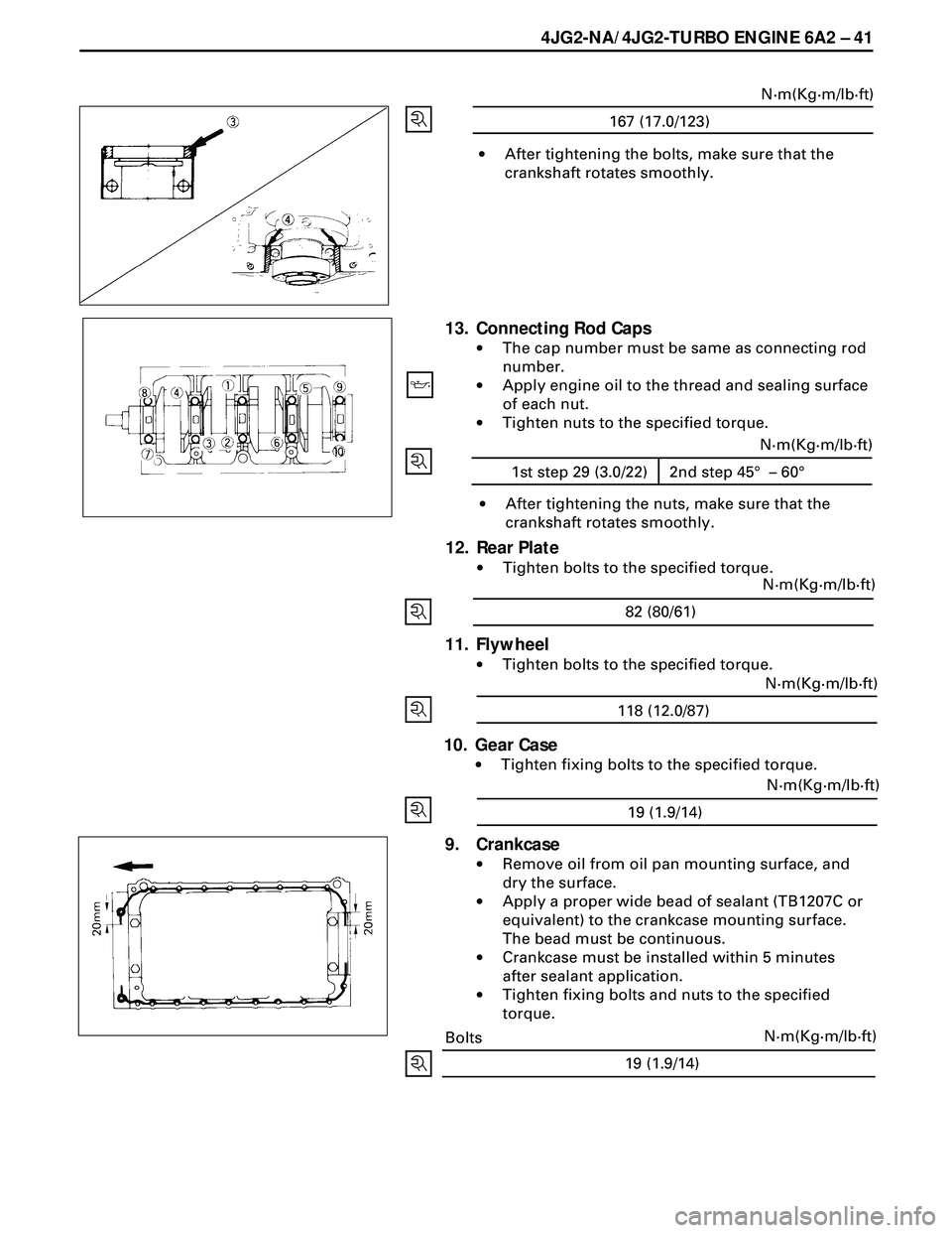 ISUZU TROOPER 1998  Service Repair Manual 4JG2-NA/4JG2-TURBO ENGINE 6A2 Ð 41
19 (1.9/14)N·m(Kg·m/lb·ft)
·After tightening the bolts, make sure that the
crankshaft rotates smoothly.
167 (17.0/123)N·m(Kg·m/lb·ft)
13. Connecting Rod Caps