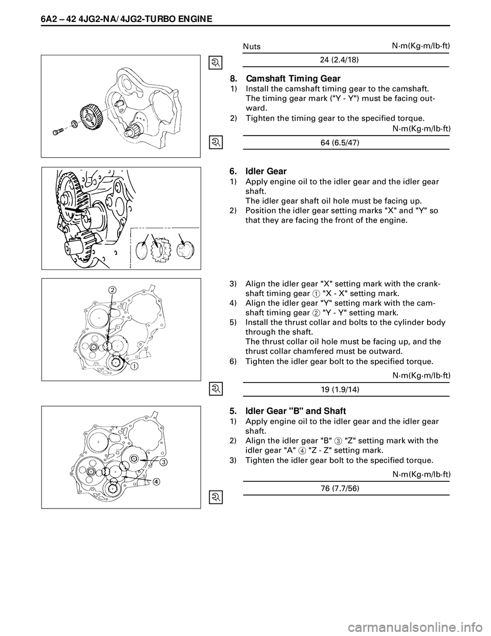 ISUZU TROOPER 1998  Service Repair Manual 6A2 Ð 42 4JG2-NA/4JG2-TURBO ENGINE
8. Camshaft Timing Gear
1) Install the camshaft timing gear to the camshaft.
The timing gear mark ("Y - Y") must be facing out-
ward.
2) Tighten the timing gear to 