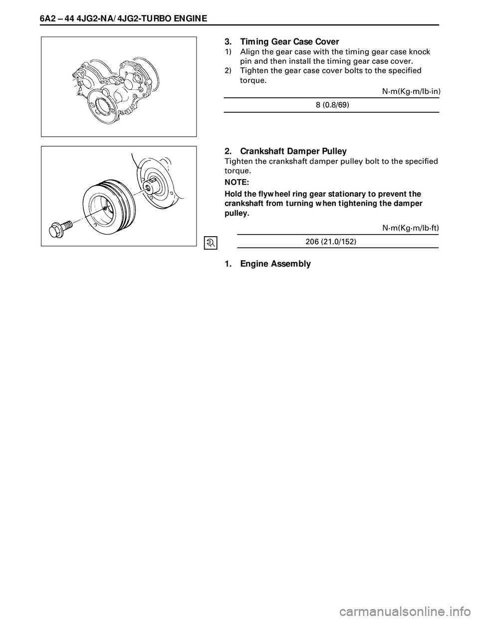 ISUZU TROOPER 1998  Service Repair Manual 6A2 Ð 44 4JG2-NA/4JG2-TURBO ENGINE
3. Timing Gear Case Cover
1) Align the gear case with the timing gear case knock
pin and then install the timing gear case cover.
2) Tighten the gear case cover bol