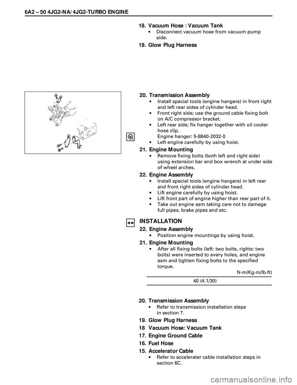 ISUZU TROOPER 1998 Service Repair Manual 6A2 Ð 50 4JG2-NA/4JG2-TURBO ENGINE
18. Vacuum Hose : Vacuum Tank
·Disconnect vacuum hose from vacuum pump
side.
19. Glow Plug Harness
20. Transmission Assembly
·Install special tools (engine hanger ISUZU TROOPER 1998 Service Repair Manual 6A2 Ð 50 4JG2-NA/4JG2-TURBO ENGINE
18. Vacuum Hose : Vacuum Tank
·Disconnect vacuum hose from vacuum pump
side.
19. Glow Plug Harness
20. Transmission Assembly
·Install special tools (engine hanger