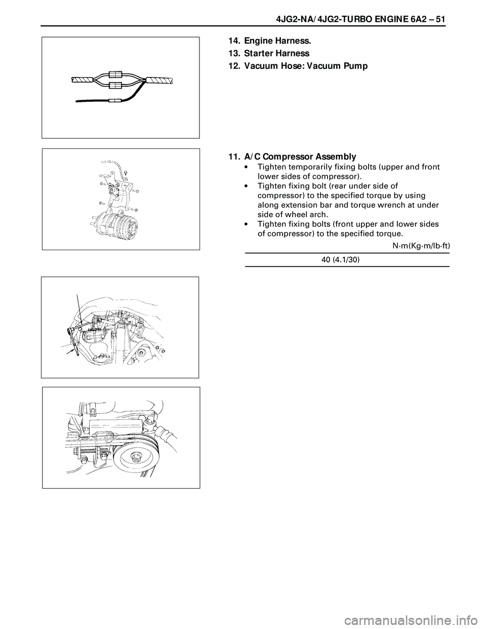 ISUZU TROOPER 1998 Service Repair Manual 4JG2-NA/4JG2-TURBO ENGINE 6A2 Ð 51
14. Engine Harness.
13. Starter Harness
12. Vacuum Hose: Vacuum Pump
11. A/C Compressor Assembly
·Tighten temporarily fixing bolts (upper and front
lower sides of ISUZU TROOPER 1998 Service Repair Manual 4JG2-NA/4JG2-TURBO ENGINE 6A2 Ð 51
14. Engine Harness.
13. Starter Harness
12. Vacuum Hose: Vacuum Pump
11. A/C Compressor Assembly
·Tighten temporarily fixing bolts (upper and front
lower sides of