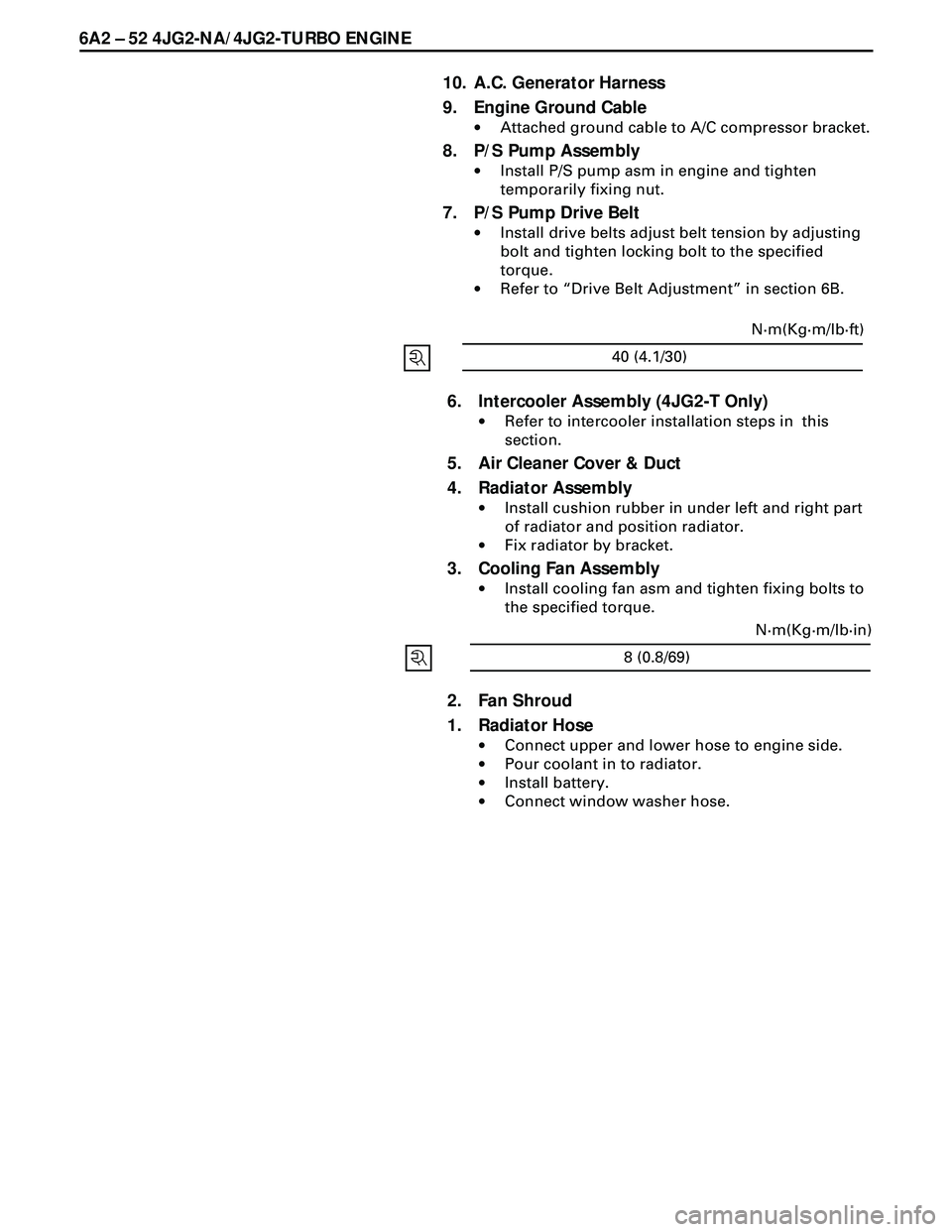ISUZU TROOPER 1998 Service Repair Manual 6A2 Ð 52 4JG2-NA/4JG2-TURBO ENGINE
6. Intercooler Assembly (4JG2-T Only)
·Refer to intercooler installation steps in this
section.
5. Air Cleaner Cover & Duct
4. Radiator Assembly
·Install cushion ISUZU TROOPER 1998 Service Repair Manual 6A2 Ð 52 4JG2-NA/4JG2-TURBO ENGINE
6. Intercooler Assembly (4JG2-T Only)
·Refer to intercooler installation steps in this
section.
5. Air Cleaner Cover & Duct
4. Radiator Assembly
·Install cushion