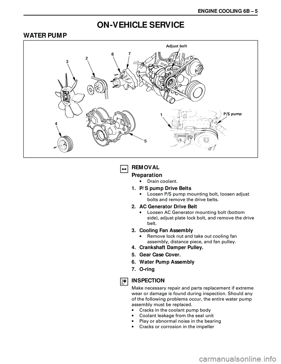ISUZU TROOPER 1998 Service Repair Manual ENGINE COOLING 6B Ð 5
ON-VEHICLE SERVICE
WATER PUMP
REMOVAL
Preparation
·Drain coolant.
1. P/S pump Drive Belts
·Loosen P/S pump mounting bolt, loosen adjust
bolts and remove the drive belts.
2. AC ISUZU TROOPER 1998 Service Repair Manual ENGINE COOLING 6B Ð 5
ON-VEHICLE SERVICE
WATER PUMP
REMOVAL
Preparation
·Drain coolant.
1. P/S pump Drive Belts
·Loosen P/S pump mounting bolt, loosen adjust
bolts and remove the drive belts.
2. AC