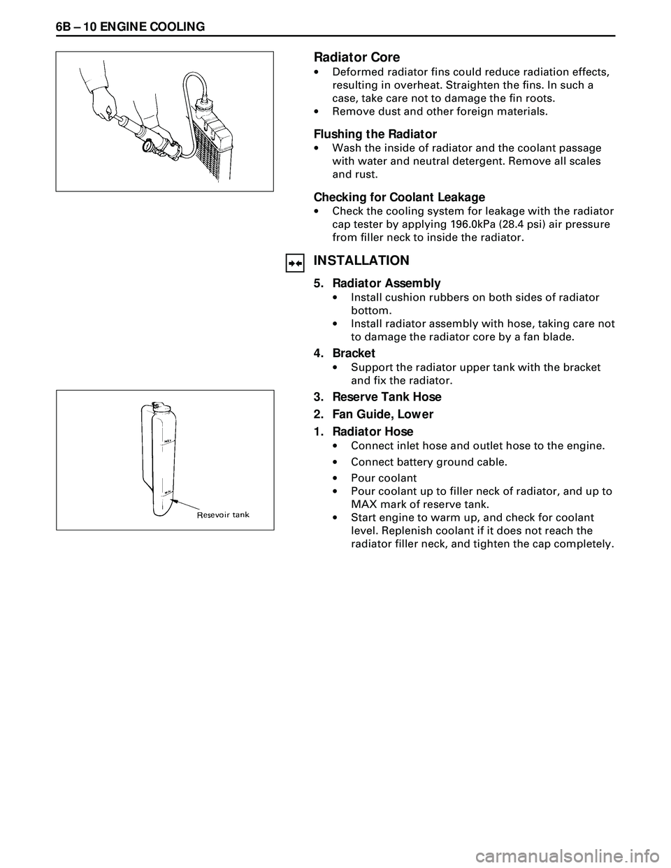 ISUZU TROOPER 1998 Service Repair Manual 6B Ð 10 ENGINE COOLING
Radiator Core
·Deformed radiator fins could reduce radiation effects,
resulting in overheat. Straighten the fins. In such a
case, take care not to damage the fin roots.
·Remo ISUZU TROOPER 1998 Service Repair Manual 6B Ð 10 ENGINE COOLING
Radiator Core
·Deformed radiator fins could reduce radiation effects,
resulting in overheat. Straighten the fins. In such a
case, take care not to damage the fin roots.
·Remo