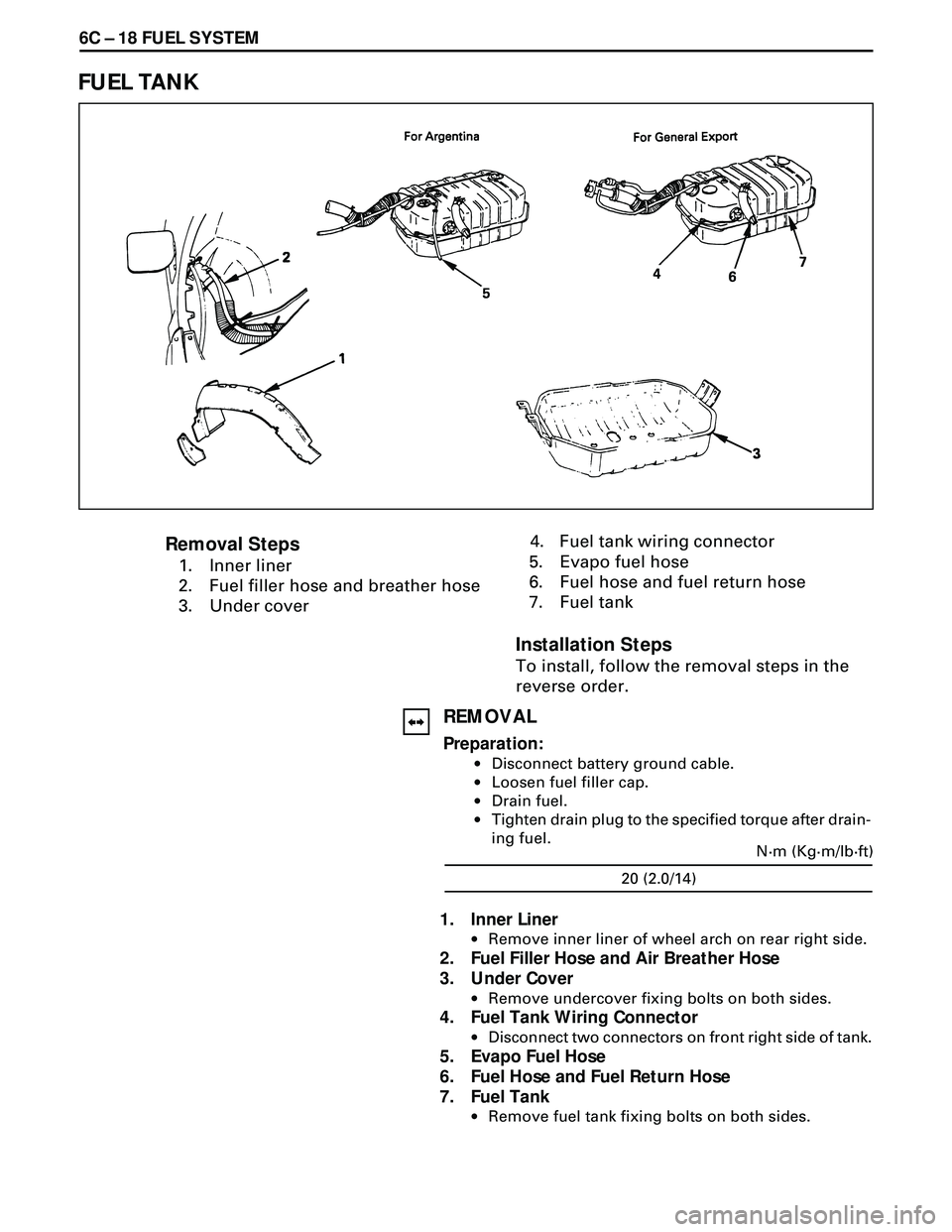 ISUZU TROOPER 1998 Service Repair Manual 6C Ð 18 FUEL SYSTEM
FUEL TANK
4. Fuel tank wiring connector
5. Evapo fuel hose
6. Fuel hose and fuel return hose
7. Fuel tank
Installation Steps
To install, follow the removal steps in the
reverse ISUZU TROOPER 1998 Service Repair Manual 6C Ð 18 FUEL SYSTEM
FUEL TANK
4. Fuel tank wiring connector
5. Evapo fuel hose
6. Fuel hose and fuel return hose
7. Fuel tank
Installation Steps
To install, follow the removal steps in the
reverse