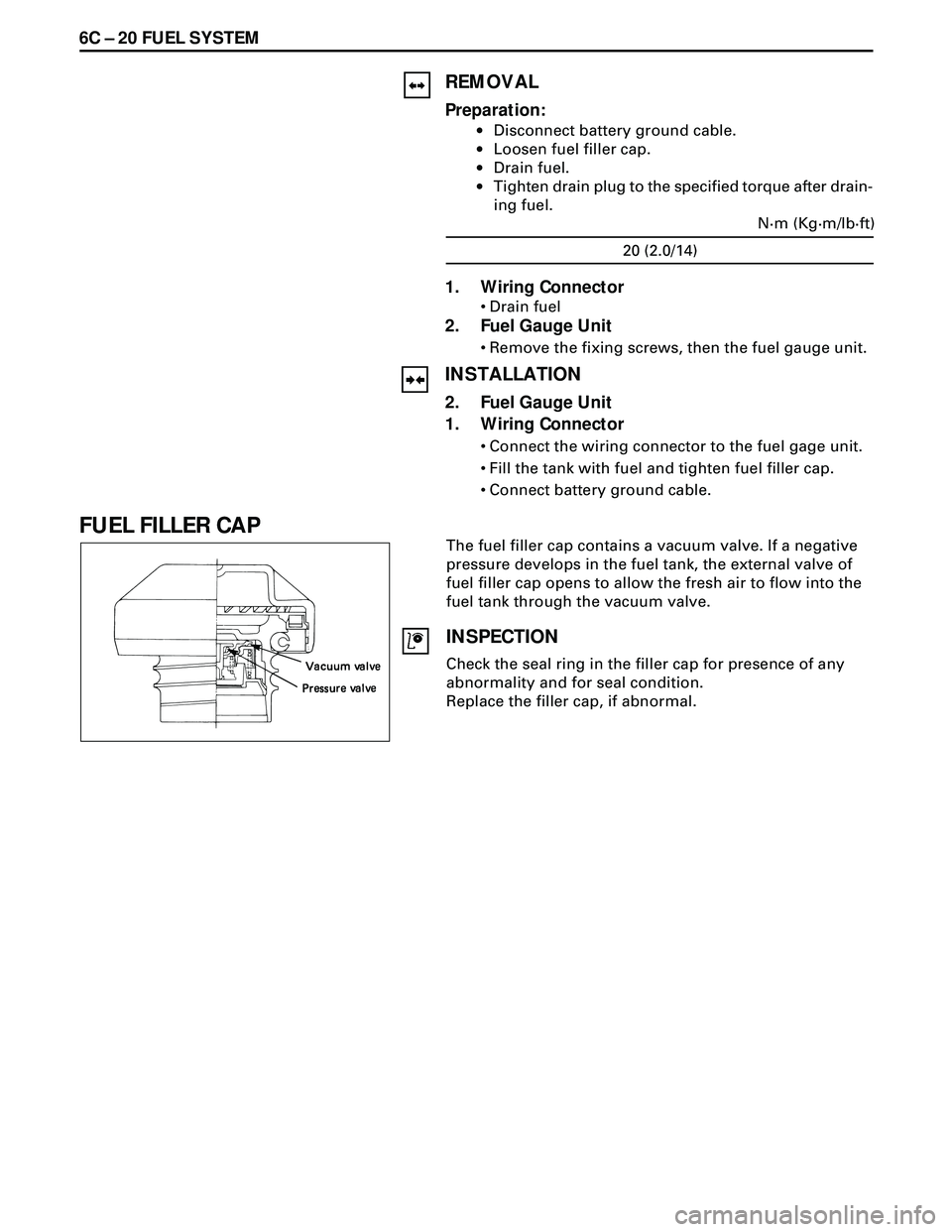 ISUZU TROOPER 1998 Service Repair Manual 6C Ð 20 FUEL SYSTEM
REMOVAL
Preparation:
·Disconnect battery ground cable.
·Loosen fuel filler cap.
·Drain fuel.
·Tighten drain plug to the specified torque after drain-
ing fuel.
1. Wiring Conne ISUZU TROOPER 1998 Service Repair Manual 6C Ð 20 FUEL SYSTEM
REMOVAL
Preparation:
·Disconnect battery ground cable.
·Loosen fuel filler cap.
·Drain fuel.
·Tighten drain plug to the specified torque after drain-
ing fuel.
1. Wiring Conne