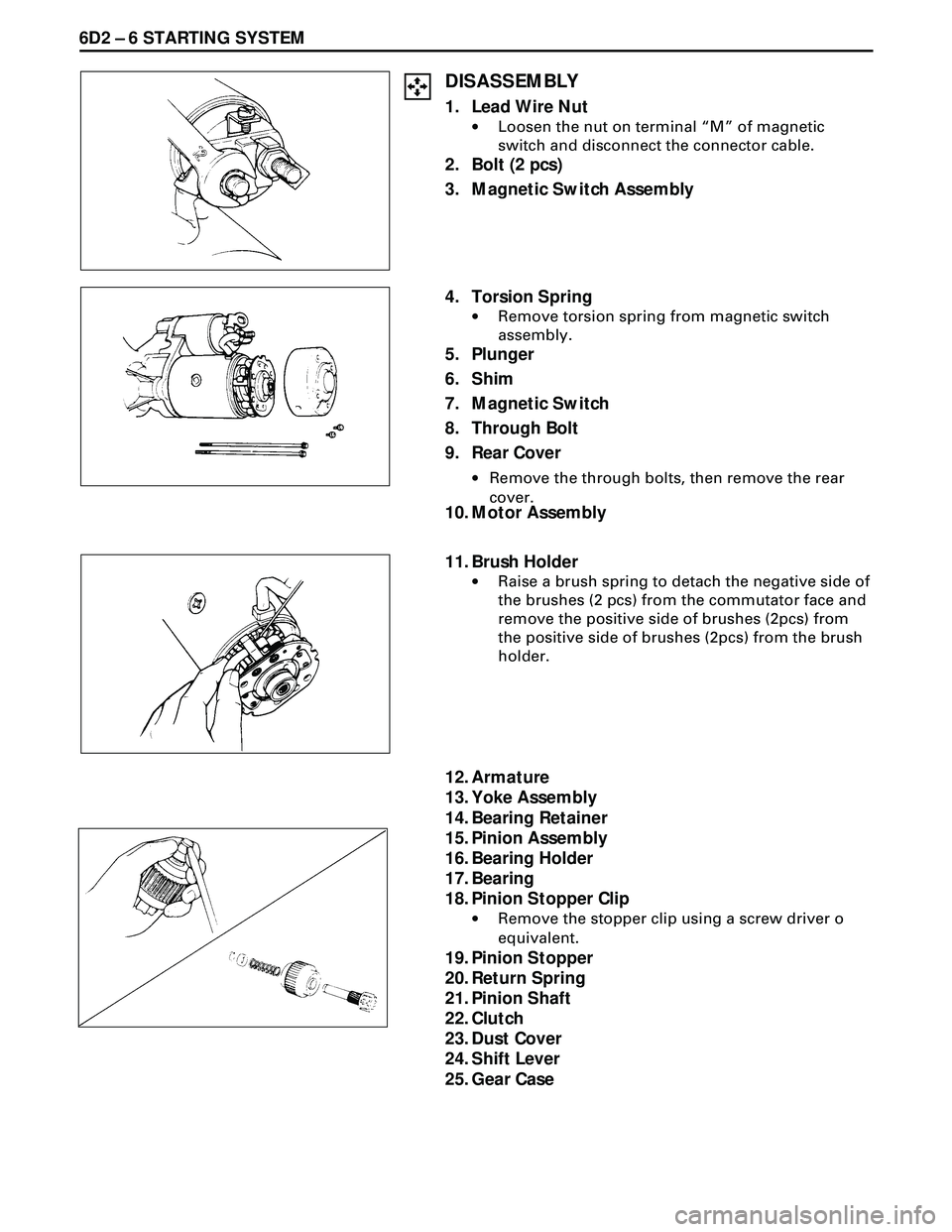 ISUZU TROOPER 1998 Service Repair Manual 6D2 Ð 6 STARTING SYSTEM
DISASSEMBLY
1. Lead Wire Nut
·Loosen the nut on terminal ÒMÓ of magnetic
switch and disconnect the connector cable.
2. Bolt (2 pcs)
3. Magnetic Switch Assembly
10. Motor As ISUZU TROOPER 1998 Service Repair Manual 6D2 Ð 6 STARTING SYSTEM
DISASSEMBLY
1. Lead Wire Nut
·Loosen the nut on terminal ÒMÓ of magnetic
switch and disconnect the connector cable.
2. Bolt (2 pcs)
3. Magnetic Switch Assembly
10. Motor As