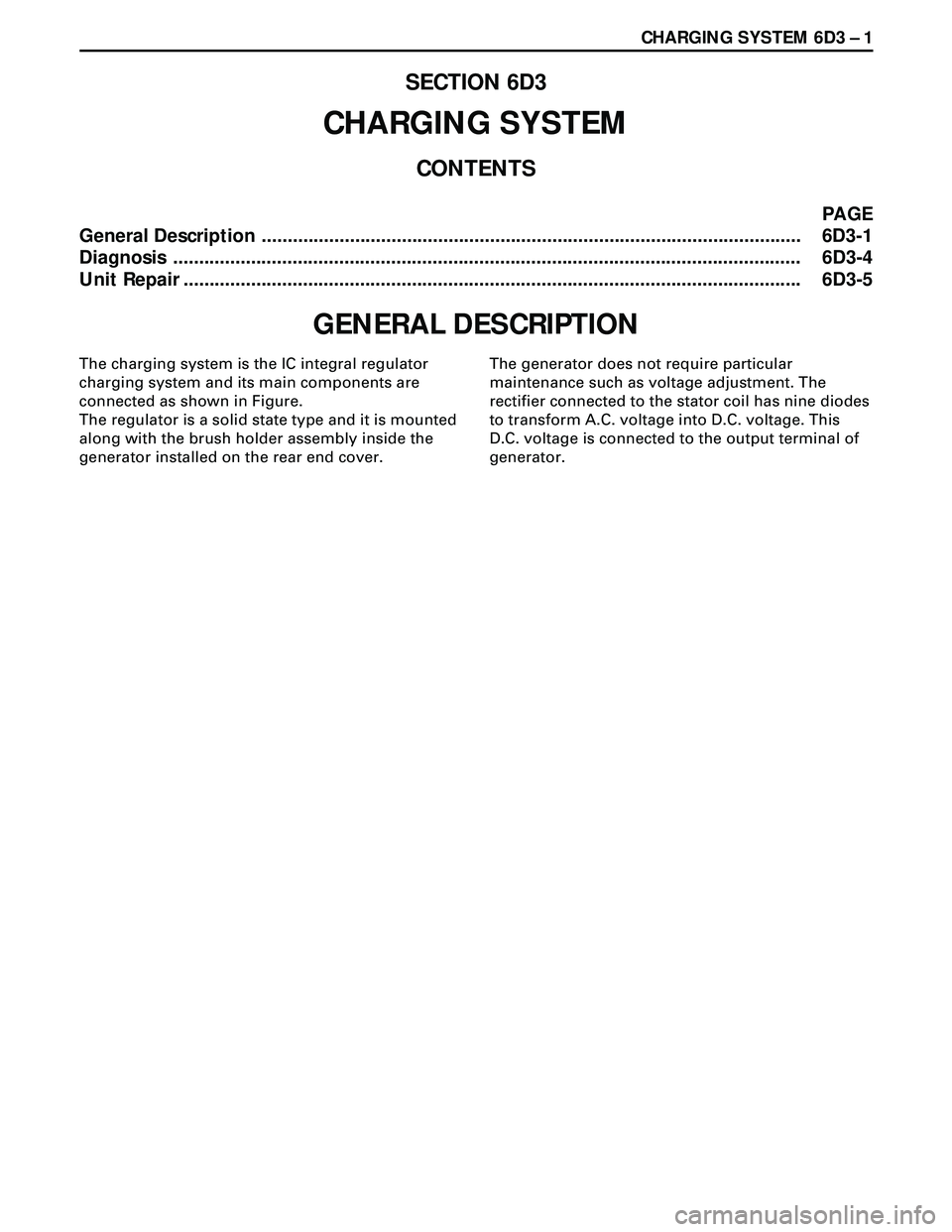 ISUZU TROOPER 1998 Service Repair Manual CHARGING SYSTEM 6D3 Ð 1
SECTION 6D3
CHARGING SYSTEM
CONTENTS
PAGE
General Description ........................................................................................................ 6D3-1
Di ISUZU TROOPER 1998 Service Repair Manual CHARGING SYSTEM 6D3 Ð 1
SECTION 6D3
CHARGING SYSTEM
CONTENTS
PAGE
General Description ........................................................................................................ 6D3-1
Di