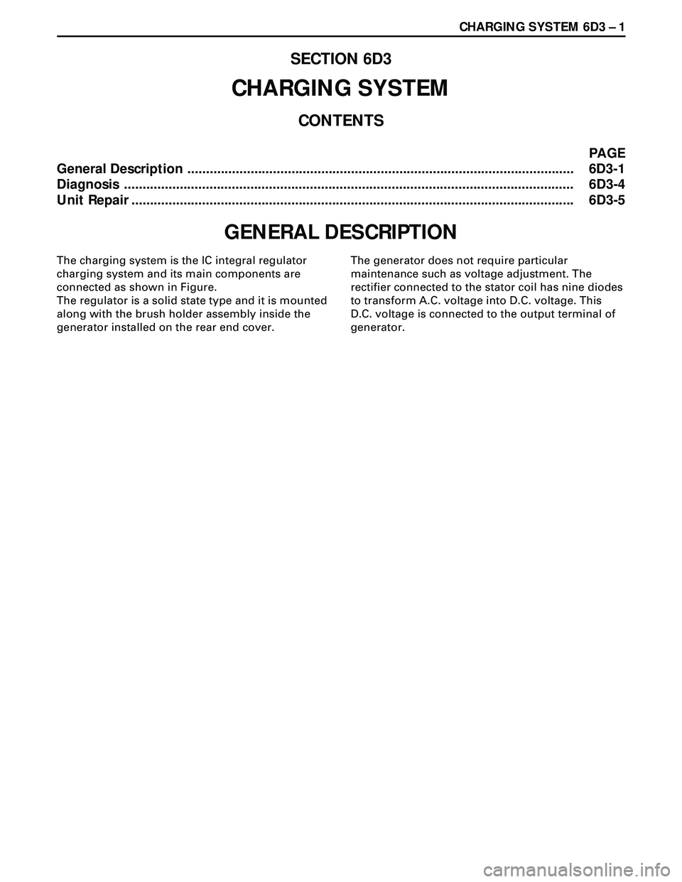 ISUZU TROOPER 1998  Service Workshop Manual CHARGING SYSTEM 6D3 Ð 1
SECTION 6D3
CHARGING SYSTEM
CONTENTS
PAGE
General Description ........................................................................................................ 6D3-1
Di