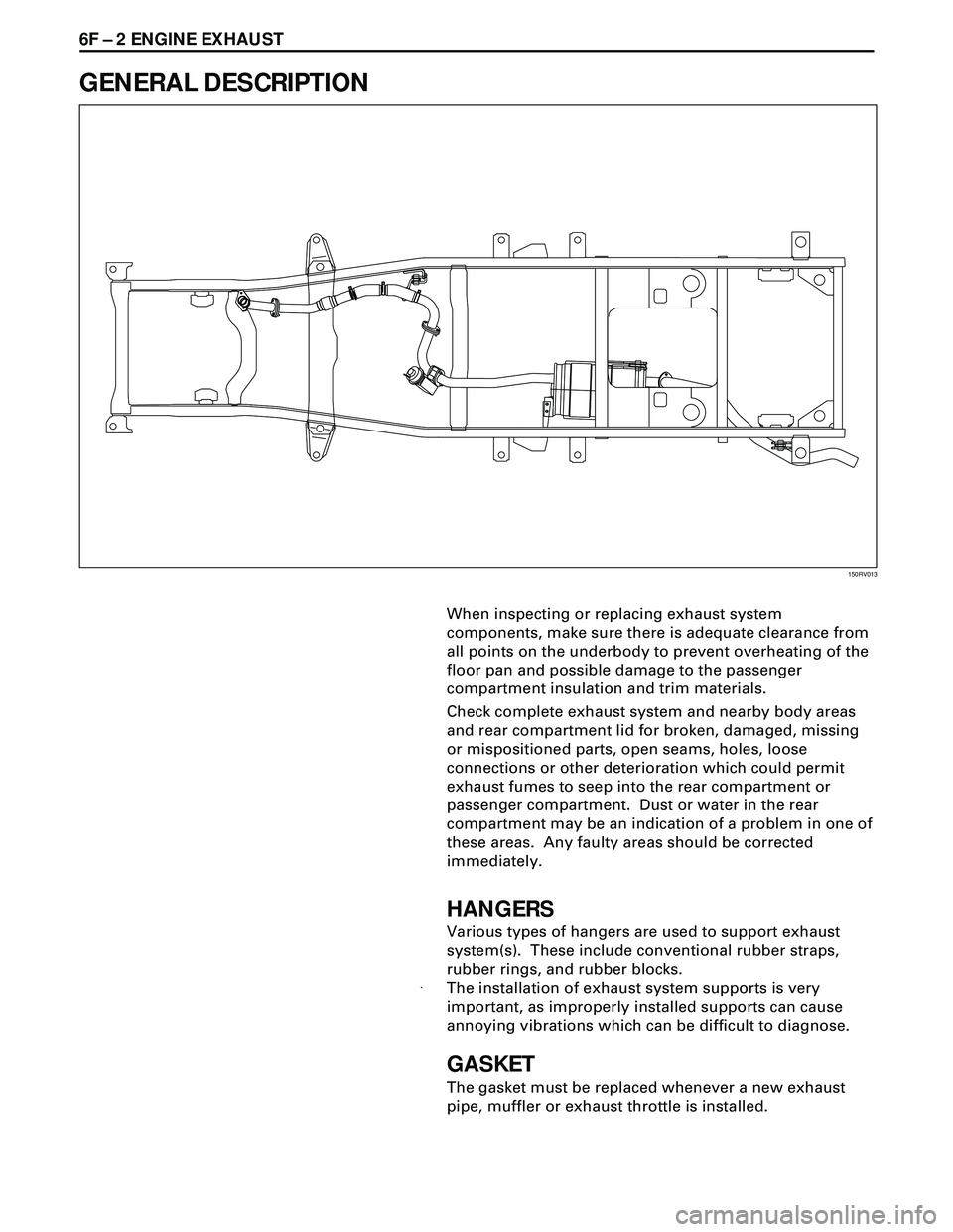ISUZU TROOPER 1998 Service Repair Manual 6F Ð 2 ENGINE EXHAUST
GENERAL DESCRIPTION
150RV013
When inspecting or replacing exhaust system
components, make sure there is adequate clearance from
all points on the underbody to prevent overheatin ISUZU TROOPER 1998 Service Repair Manual 6F Ð 2 ENGINE EXHAUST
GENERAL DESCRIPTION
150RV013
When inspecting or replacing exhaust system
components, make sure there is adequate clearance from
all points on the underbody to prevent overheatin